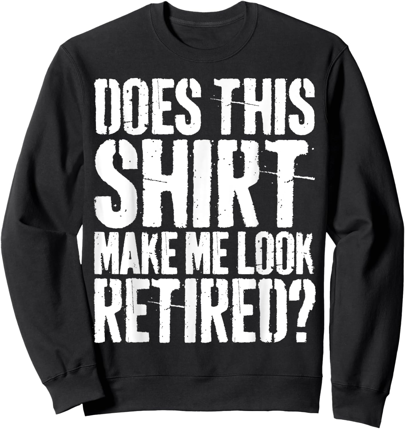 Brooke & Belle Does This Shirt Make Me Look Retired? - Adults - White - Short Sleeve - Letter Print - Modern Retirement Style Sweatshirt - Sweatshirt | Black