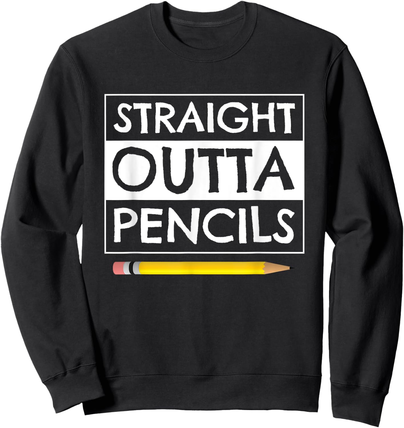 Straight Outta Pencils First Day Back to School Teacher Sweatshirt - Sweatshirt | Black