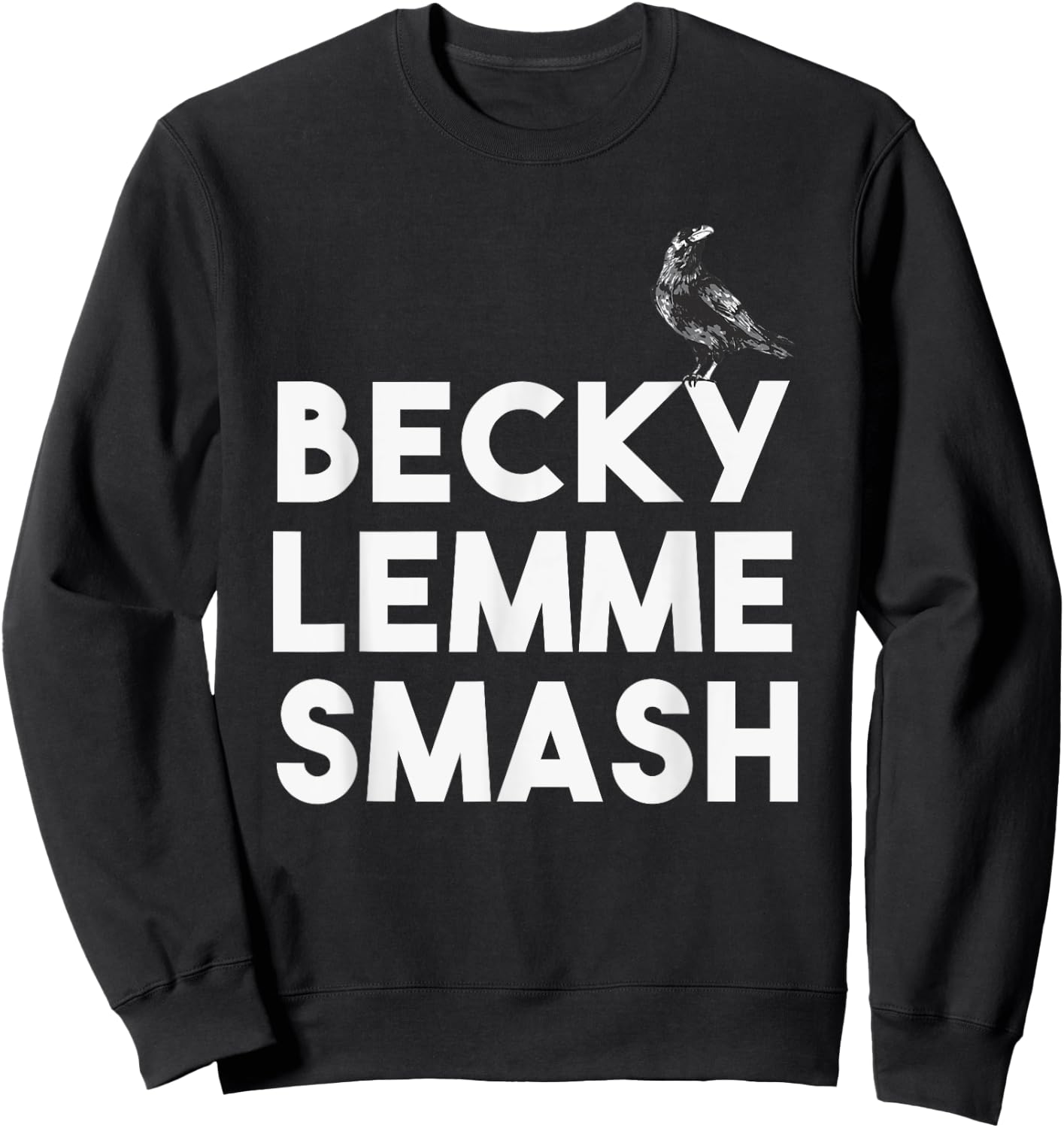 Becky Lemme Smash Let Ron Smash Meme Bird Birds Sweatshirt - Sweatshirt | Black