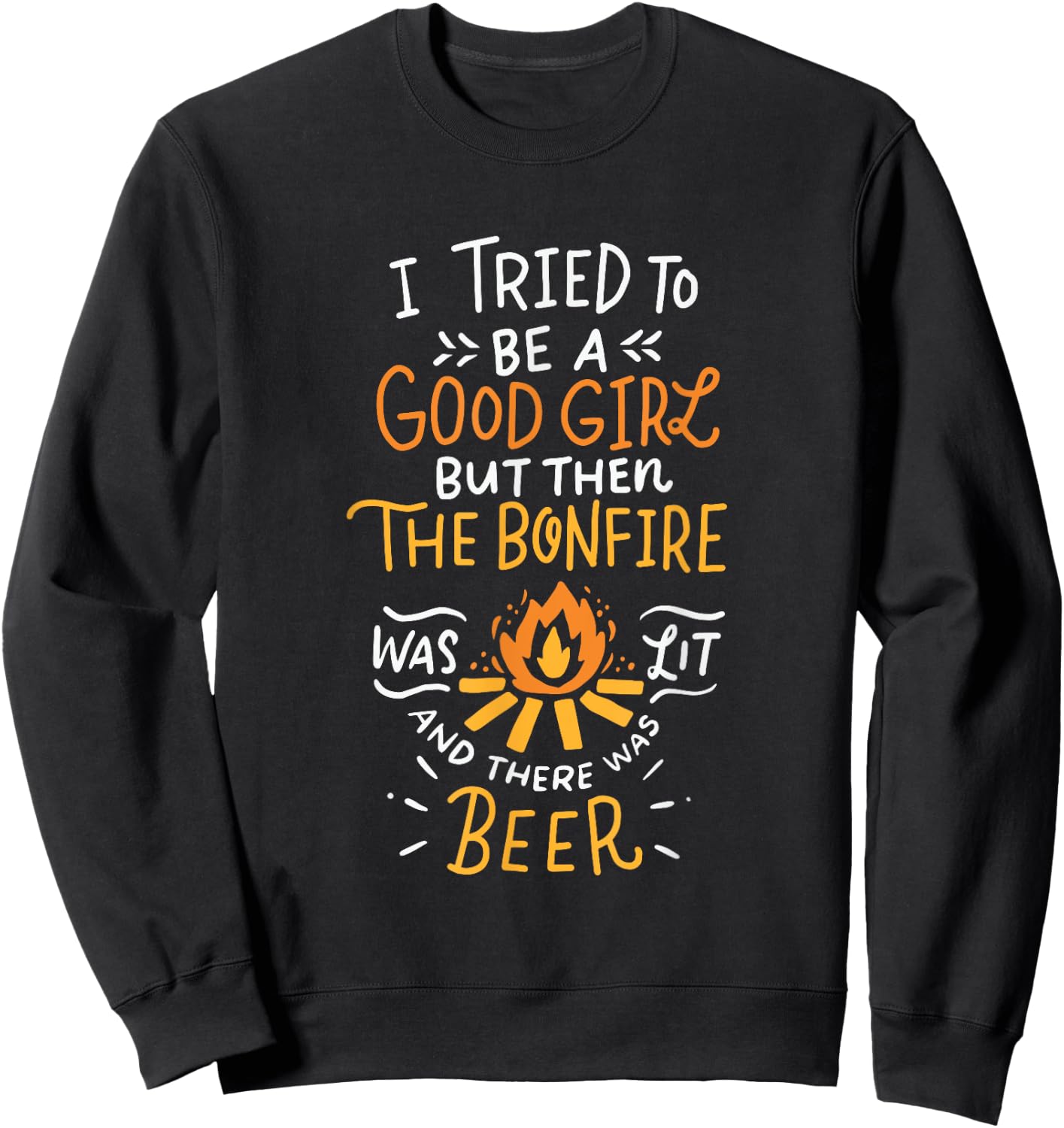 I Tried To Be A Good Girl But Then The Bonfire Was Lit Beer Sweatshirt - Sweatshirt | Black
