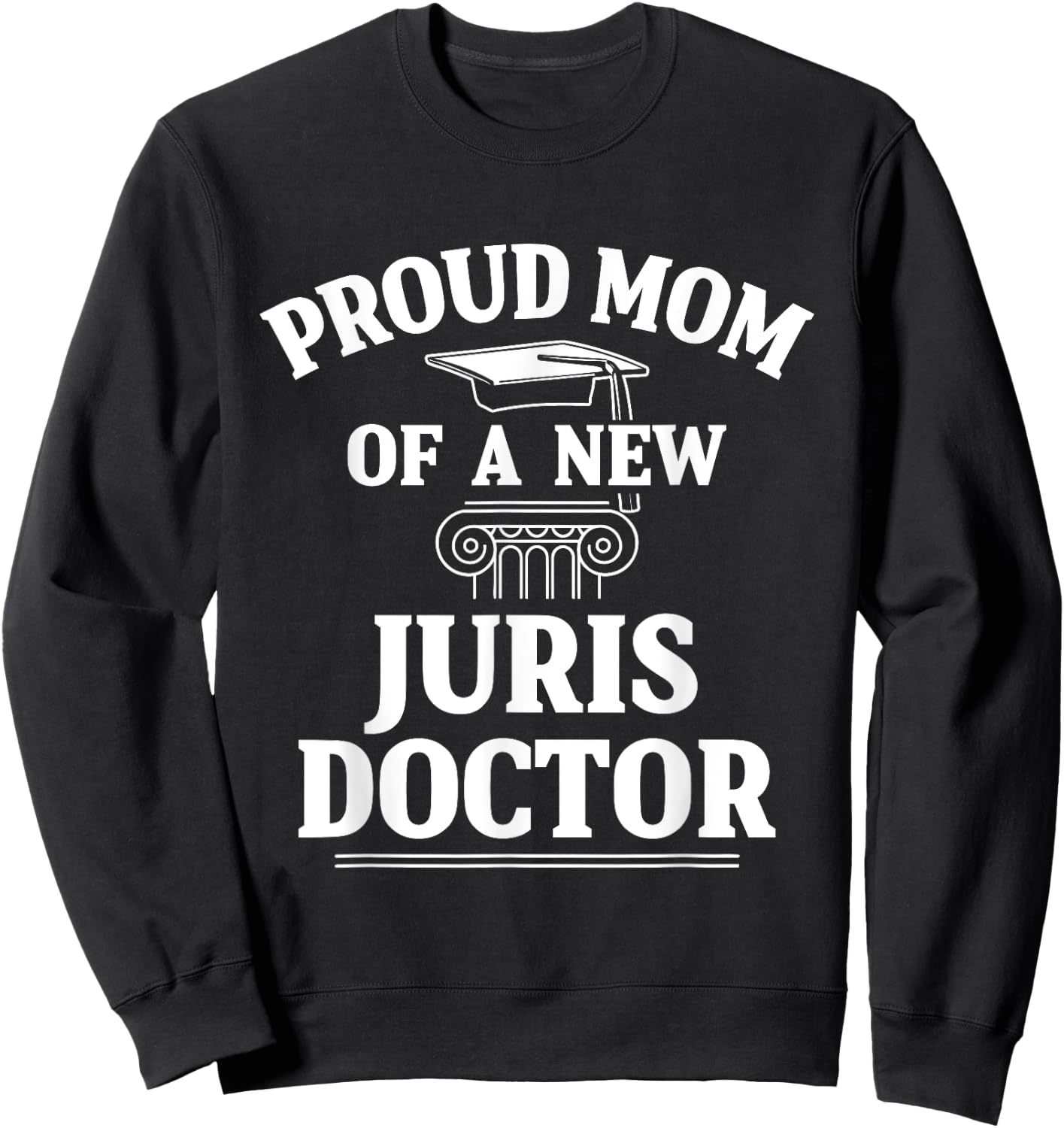 Juris Doctor of Jurisprudence Mom Law School Graduation Sweatshirt - Sweatshirt | Black