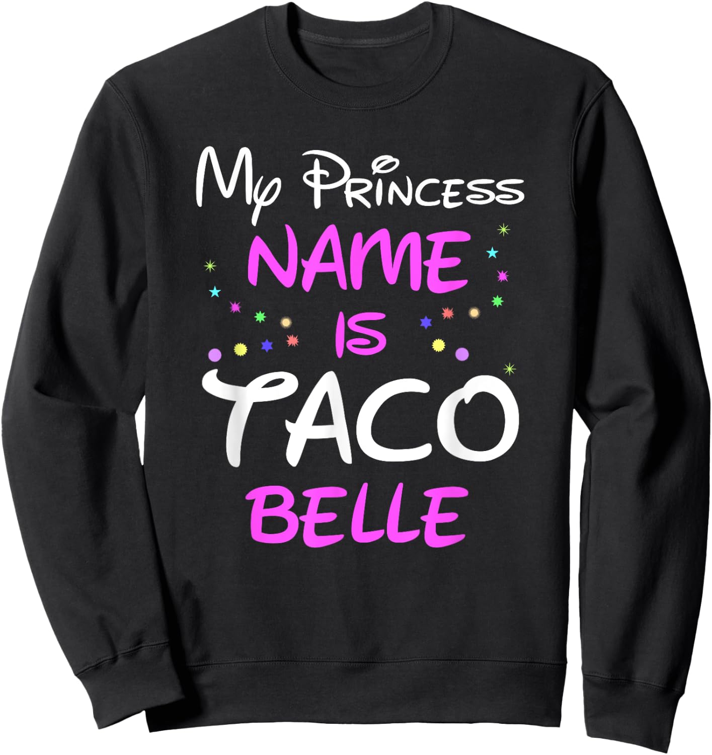 My Princess Name Is Taco Belle Sweatshirt - Sweatshirt | Black
