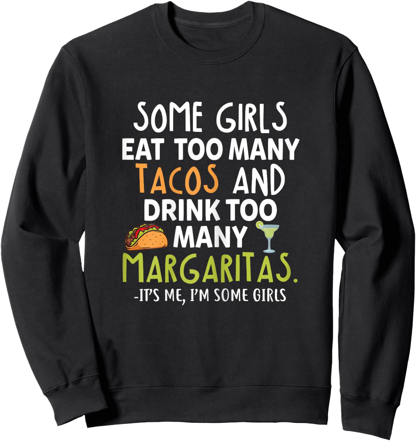 Some Girls Eat Too Many Tacos And Drink Too Many Margaritas Sweatshirt - Sweatshirt | Black