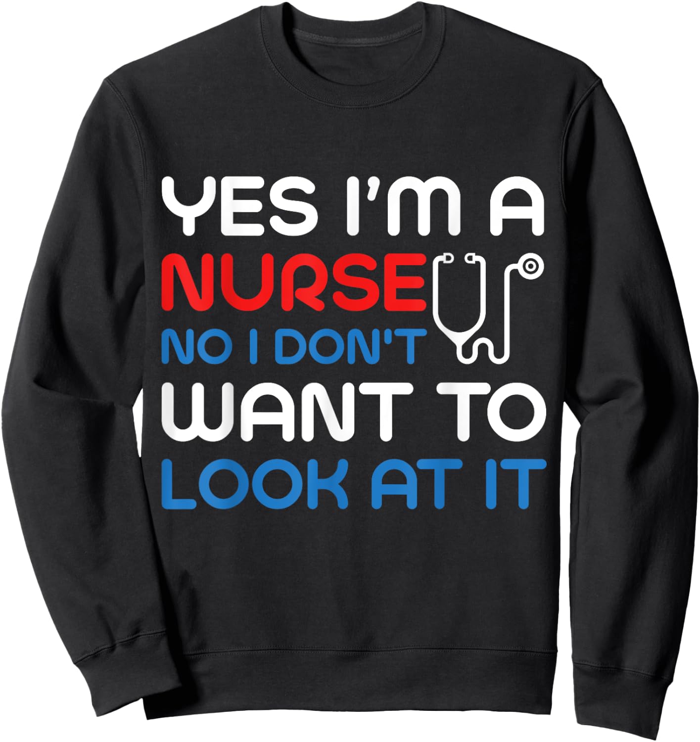 Yes, I'm Nurse No, I Don't Want To Look At It Medical Sweatshirt - Sweatshirt | Black