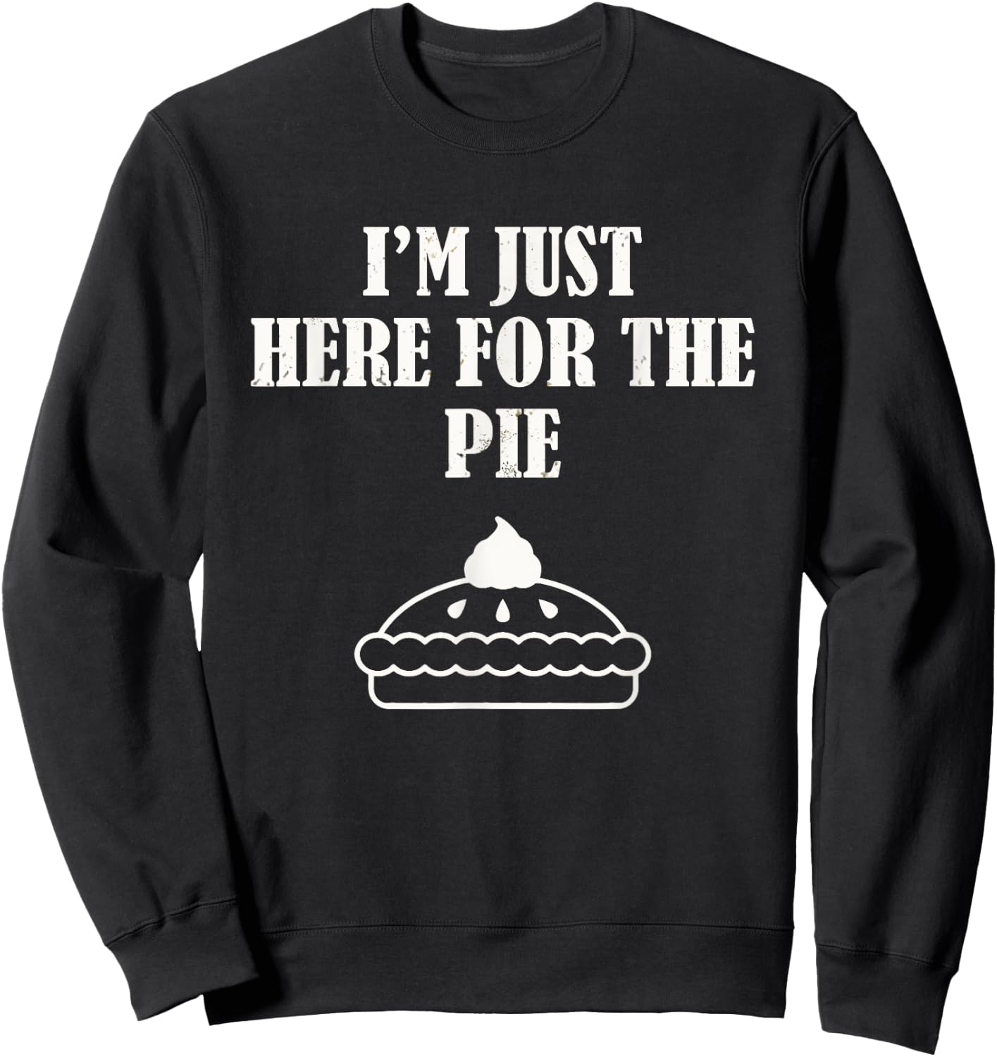 I'm Just Here For The Pie Thanksgiving Sweatshirt - Sweatshirt | Black