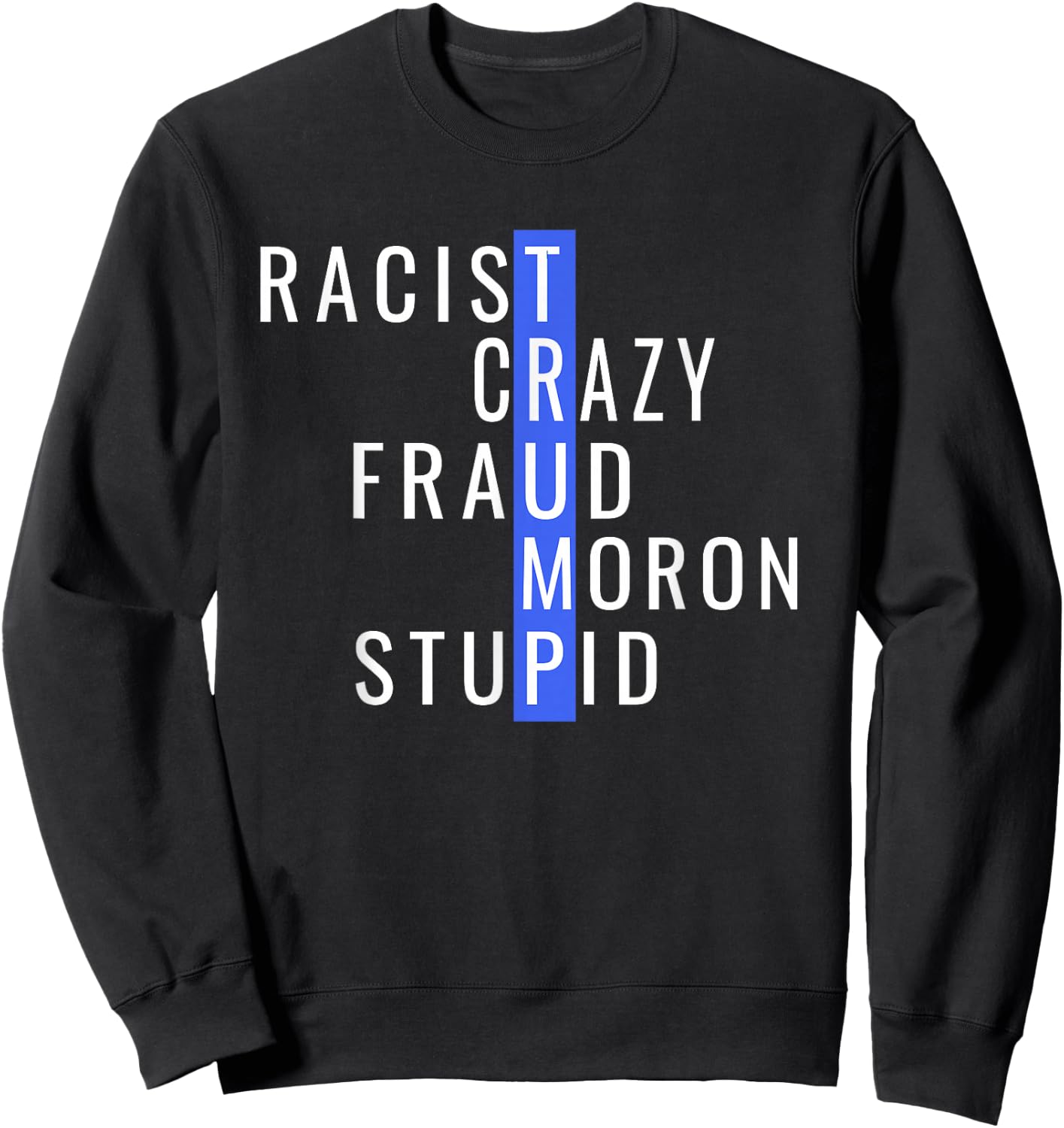 Racist Crazy Fraud Moron Stupid Trump Anti Trump Sweatshirt - Sweatshirt | Black