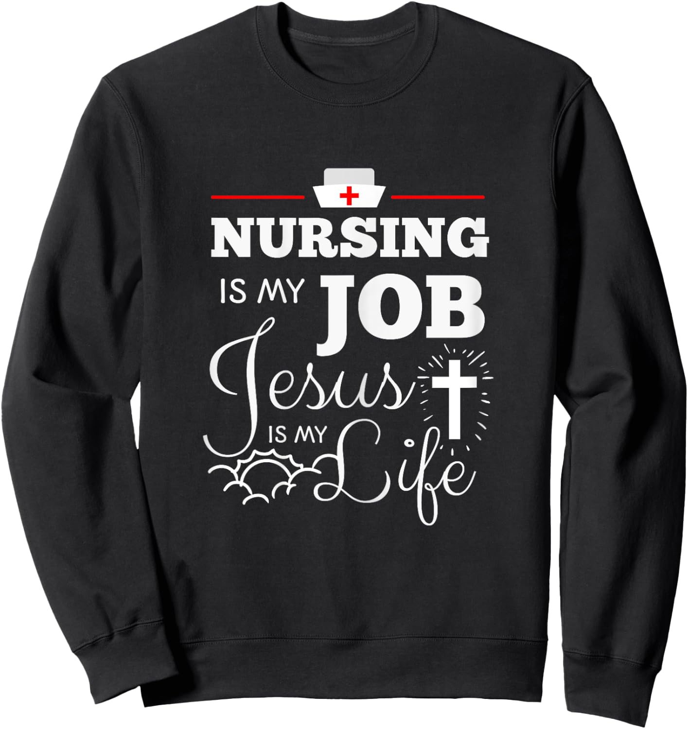 Nursing is my Job Jesus is my Life Christian Nurse Shirt Sweatshirt - Sweatshirt | Black