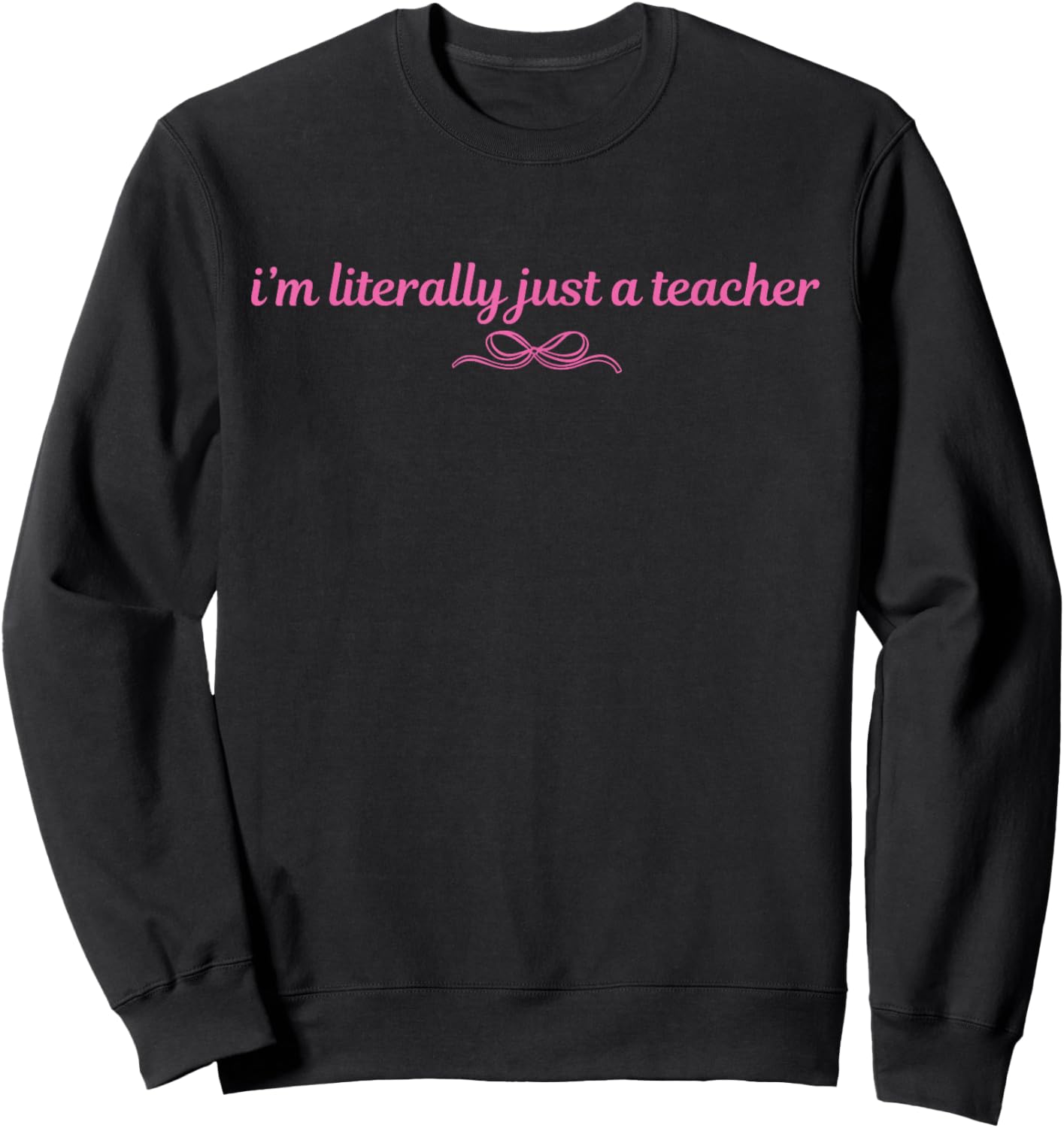 I'm Literally just a Teacher Coquette Bow Sweatshirt - Sweatshirt | Black