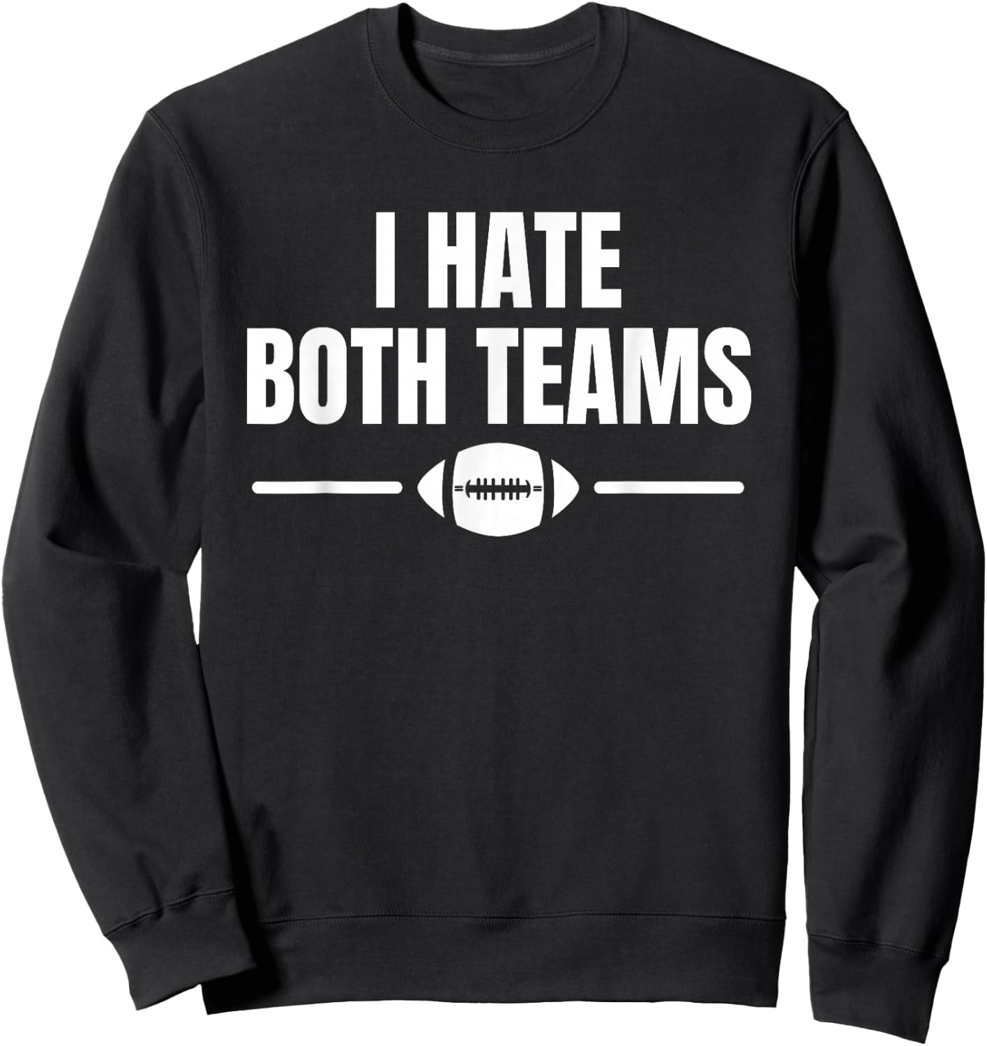 Funny I Hate Both Teams Football Sweatshirt - Sweatshirt | Black