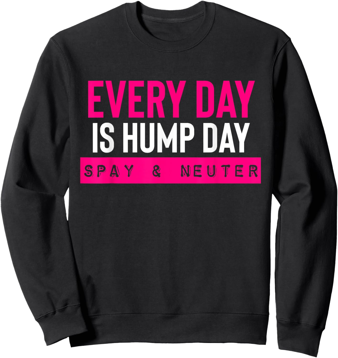 Funny Spay and Neuter Shirt Everyday is Hump Day T Shirt Sweatshirt - Sweatshirt | Black