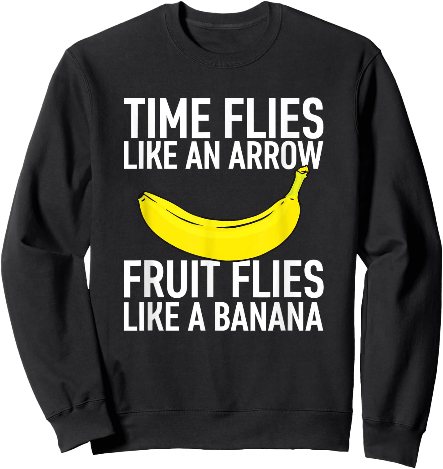 Time Flies like an Arrow, Fruit Flies like a Banana Sweatshirt - Sweatshirt | Black