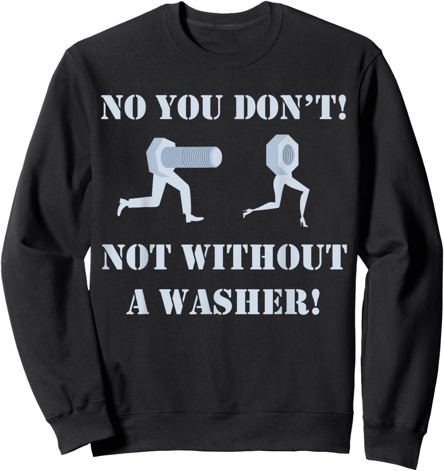 Mechanic shirt: No You Don't Not Without A Washer Safe Sex Sweatshirt - Sweatshirt | Black