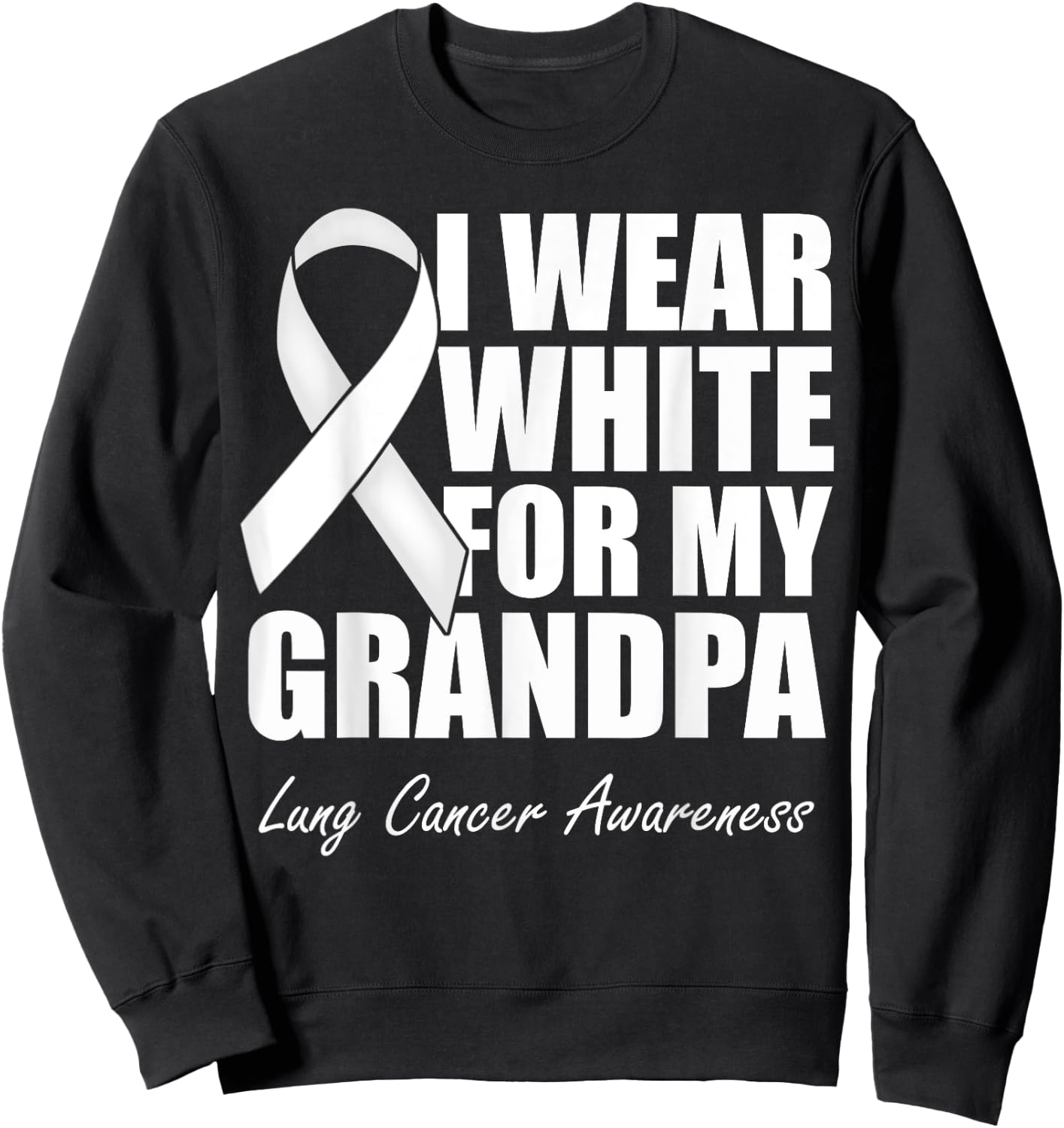 I Wear White For My Grandpa Lung Cancer Awareness Sweatshirt - Sweatshirt | Black