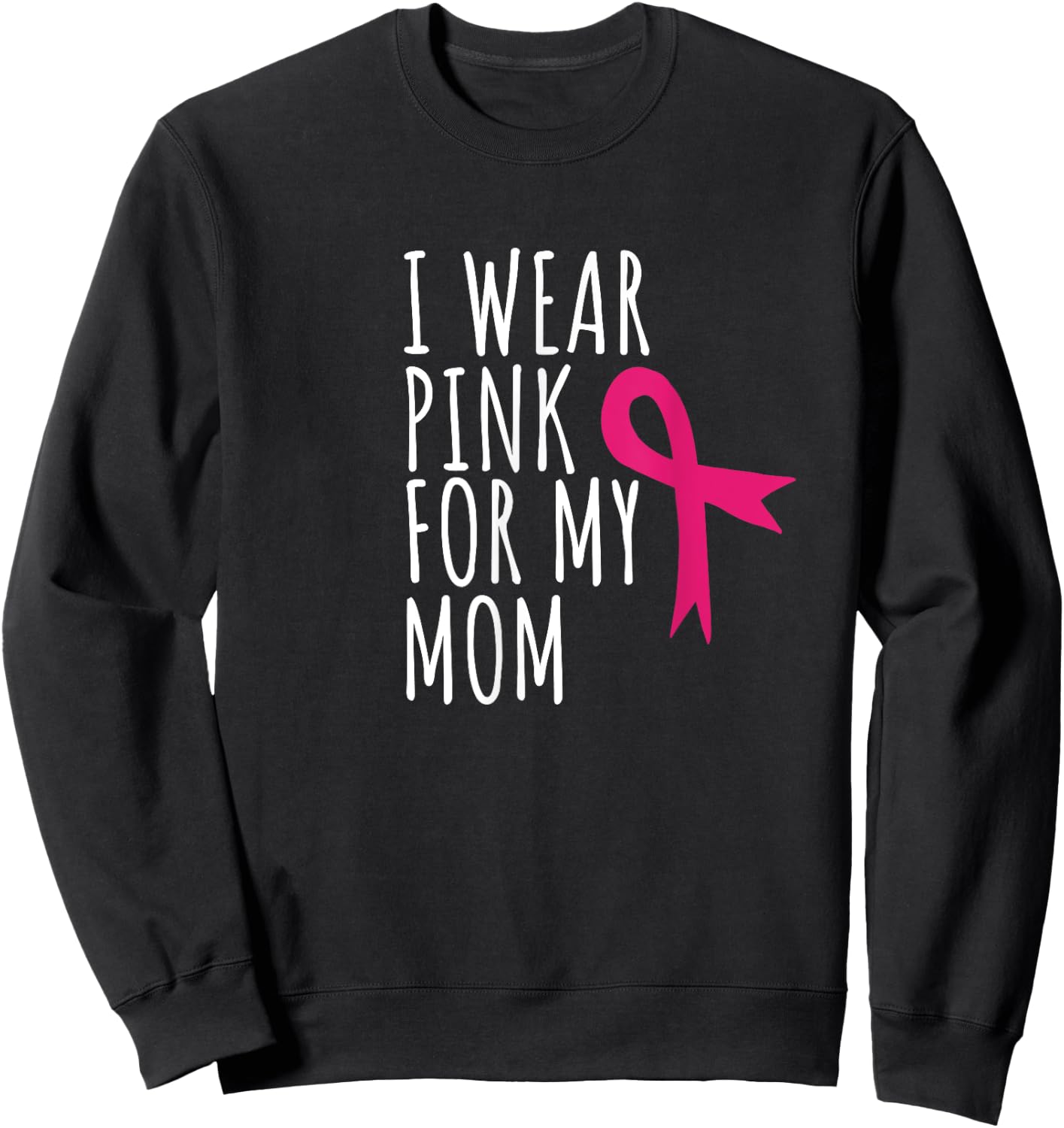 I Wear Pink For My Mom - Breast Cancer Awareness Sweatshirt - Sweatshirt | Black