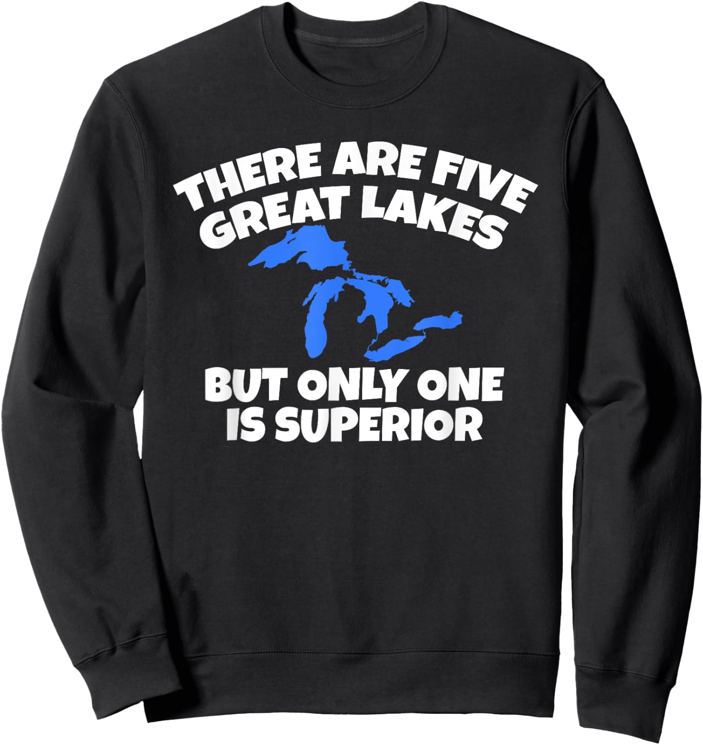 There Are 5 Great Lakes But Only One Is Superior Sweatshirt - Sweatshirt | Black