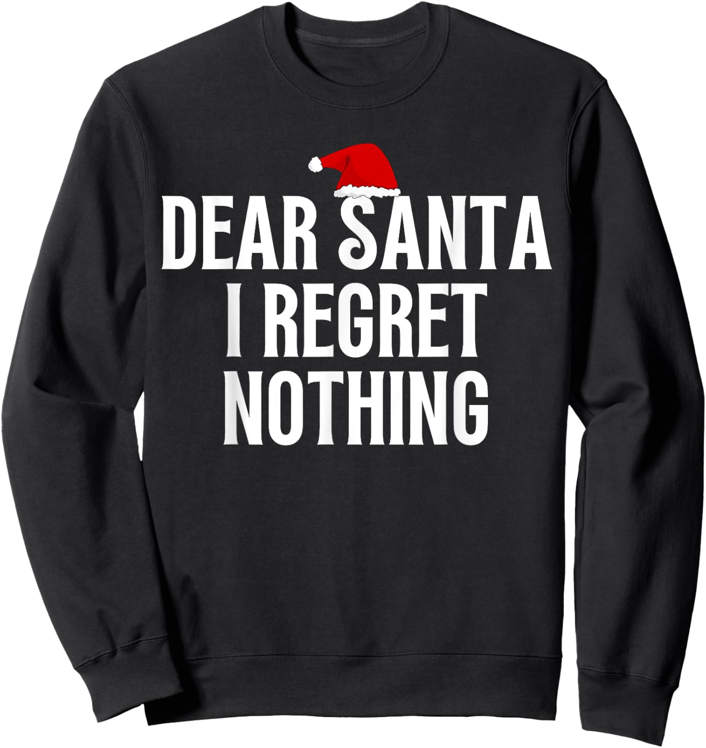 Dear Santa I Regret Nothing Funny Sweatshirt - Sweatshirt | Black