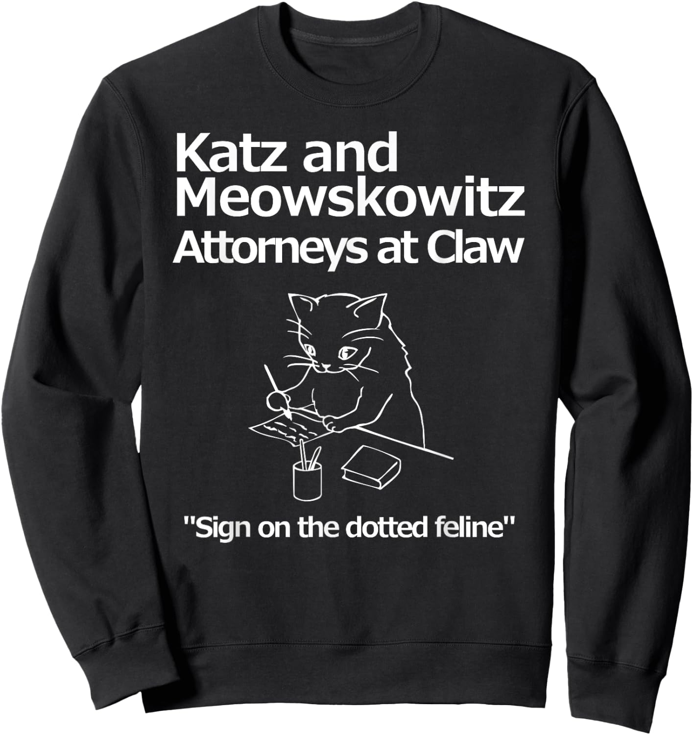Funny Cat Lawyer Attorney Fake Law Firm Katz Meowskowitz Men Women Girls Kids Sweatshirt - Sweatshirt | Black