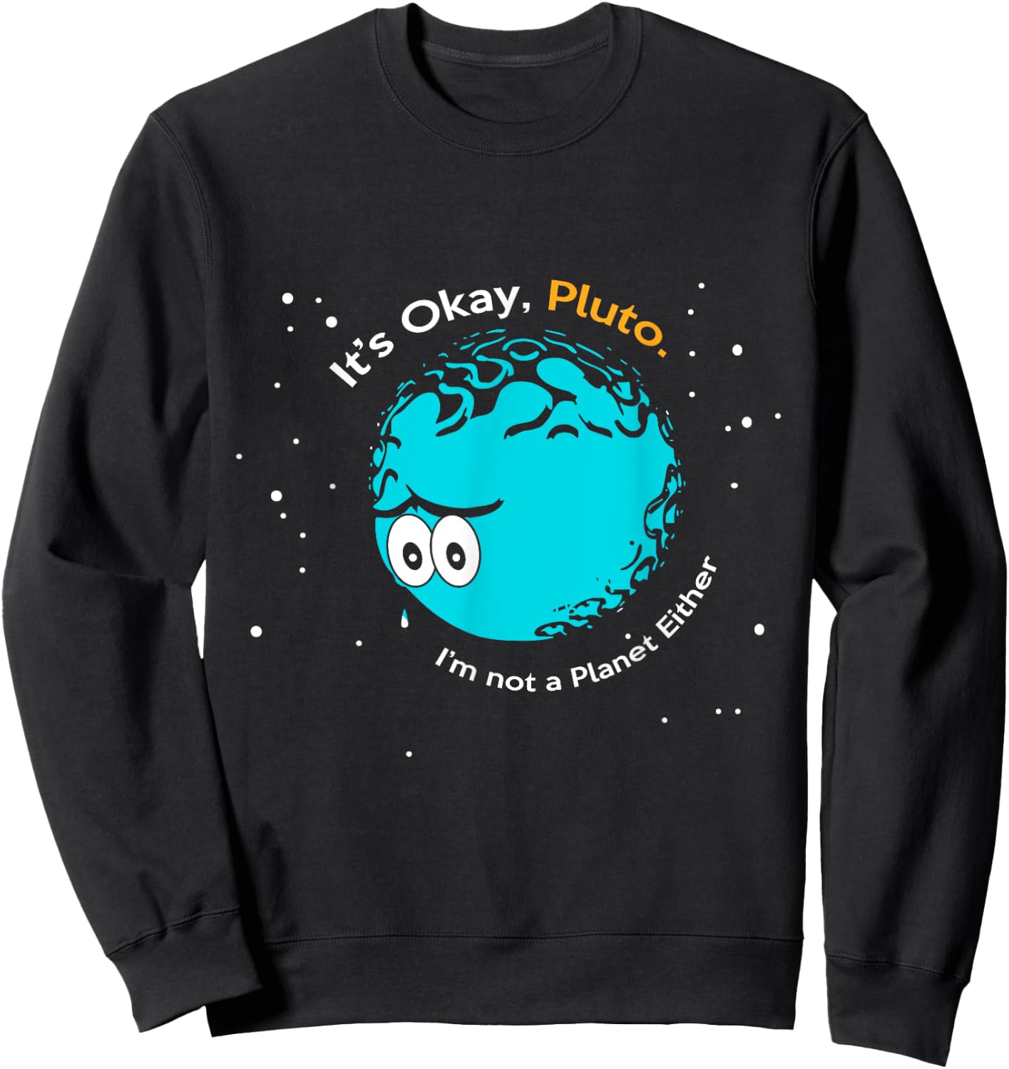 It's Okay Pluto, I am Not a Planet Either Fun Astronomy Sweatshirt - Sweatshirt | Black