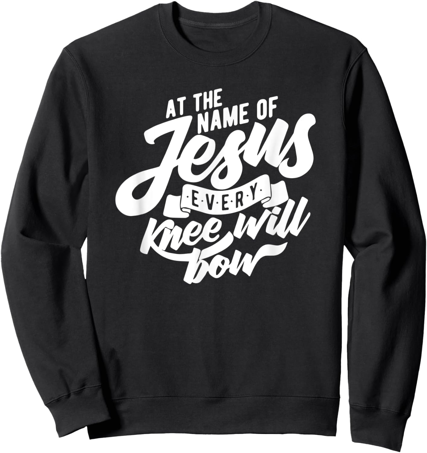 At the Name Of Jesus Every Knee Will Bow Sweatshirt - Sweatshirt | Black