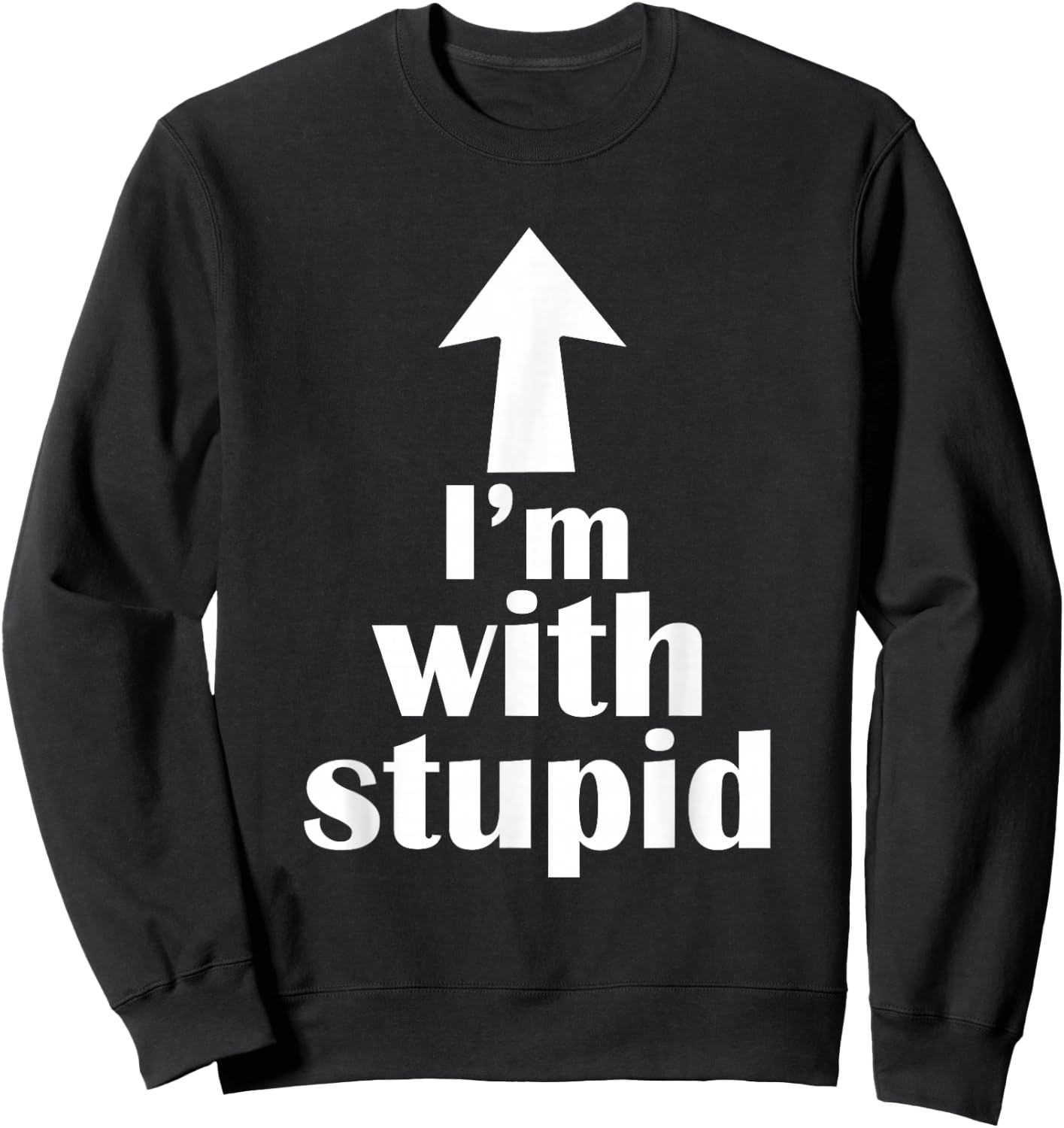 I'm with Stupid Up Arrow Funny Sweatshirt - Sweatshirt | Black