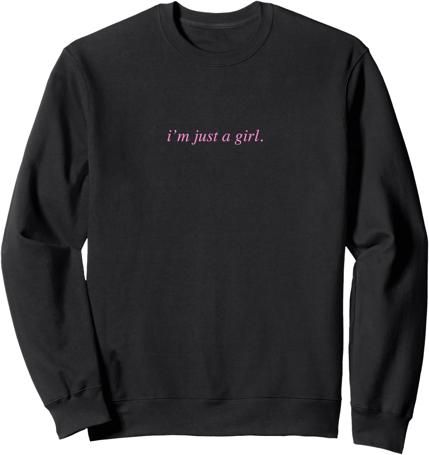 I'm Just A Girl Meme, Cute and Girly, I'm Just a Girl Sweatshirt - Sweatshirt | Black