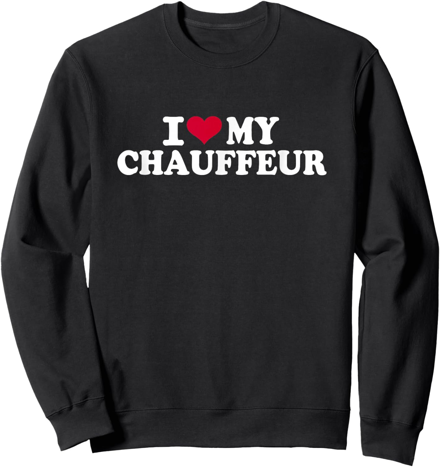 I love my chauffeur Sweatshirt - Sweatshirt | Black