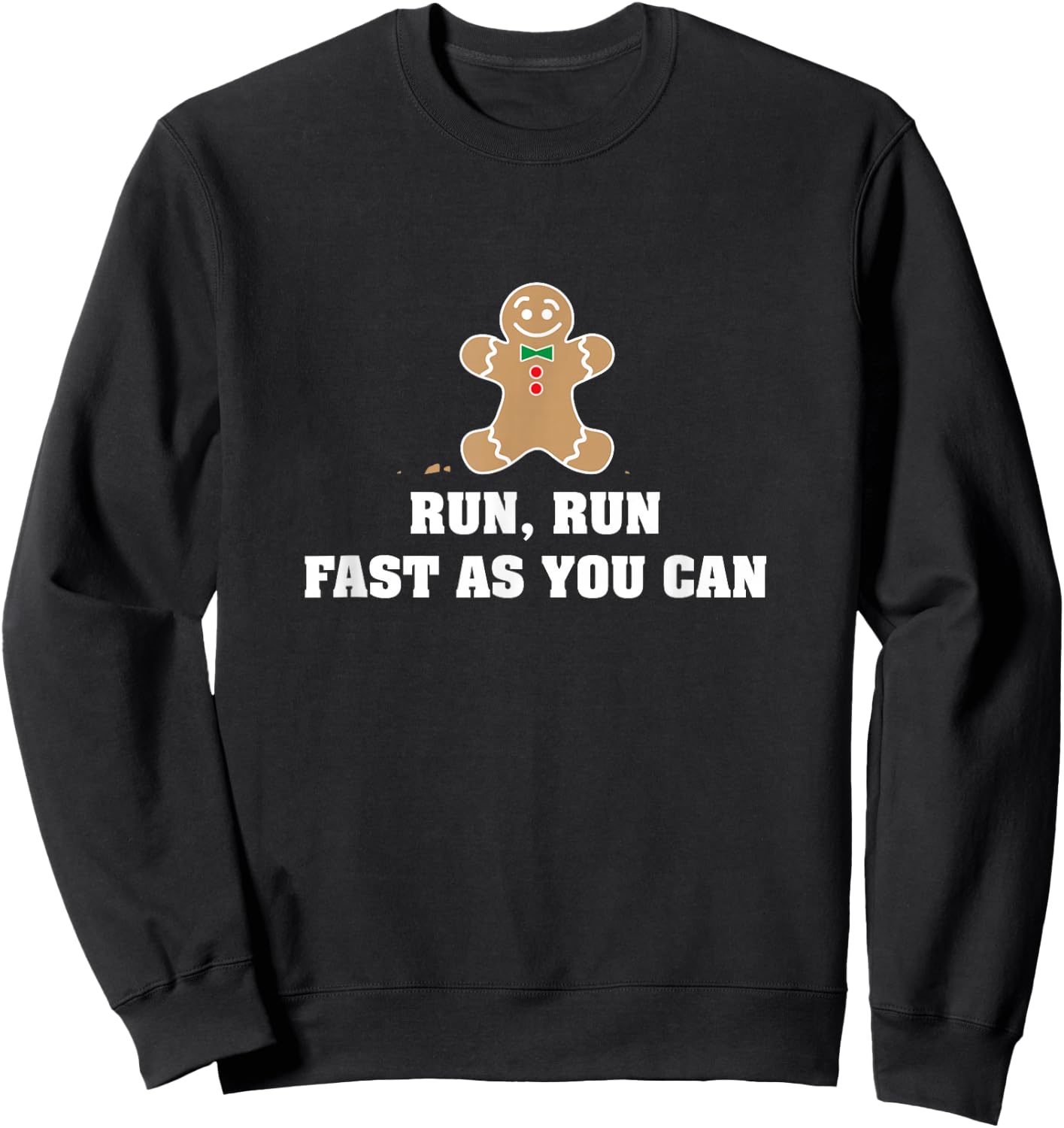 Funny Gingerbread Man Run Run Fast As You Can Sweatshirt - Sweatshirt | Black