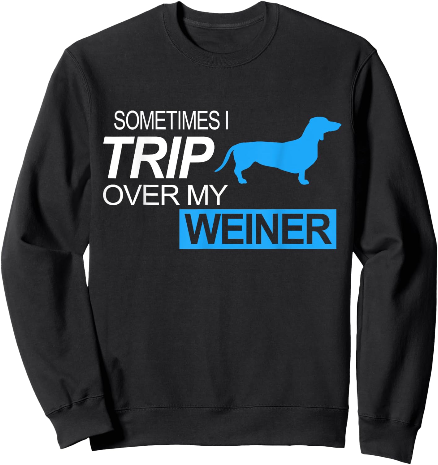 Sometimes I Trip Over My Weiner - Funny Dachshund Dog Shirt Men Women Girls Kids Sweatshirt - Sweatshirt | Black