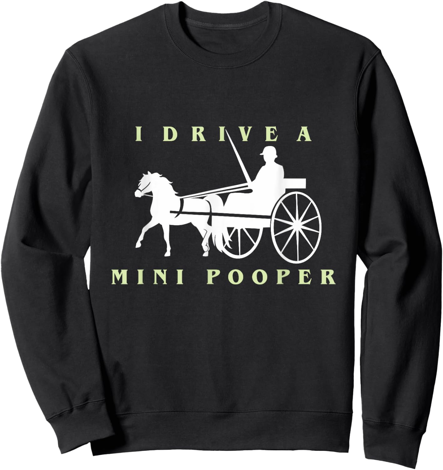 I Drive a Mini Pooper | Trending Miniature Horse Sweatshirt - Sweatshirt | Black