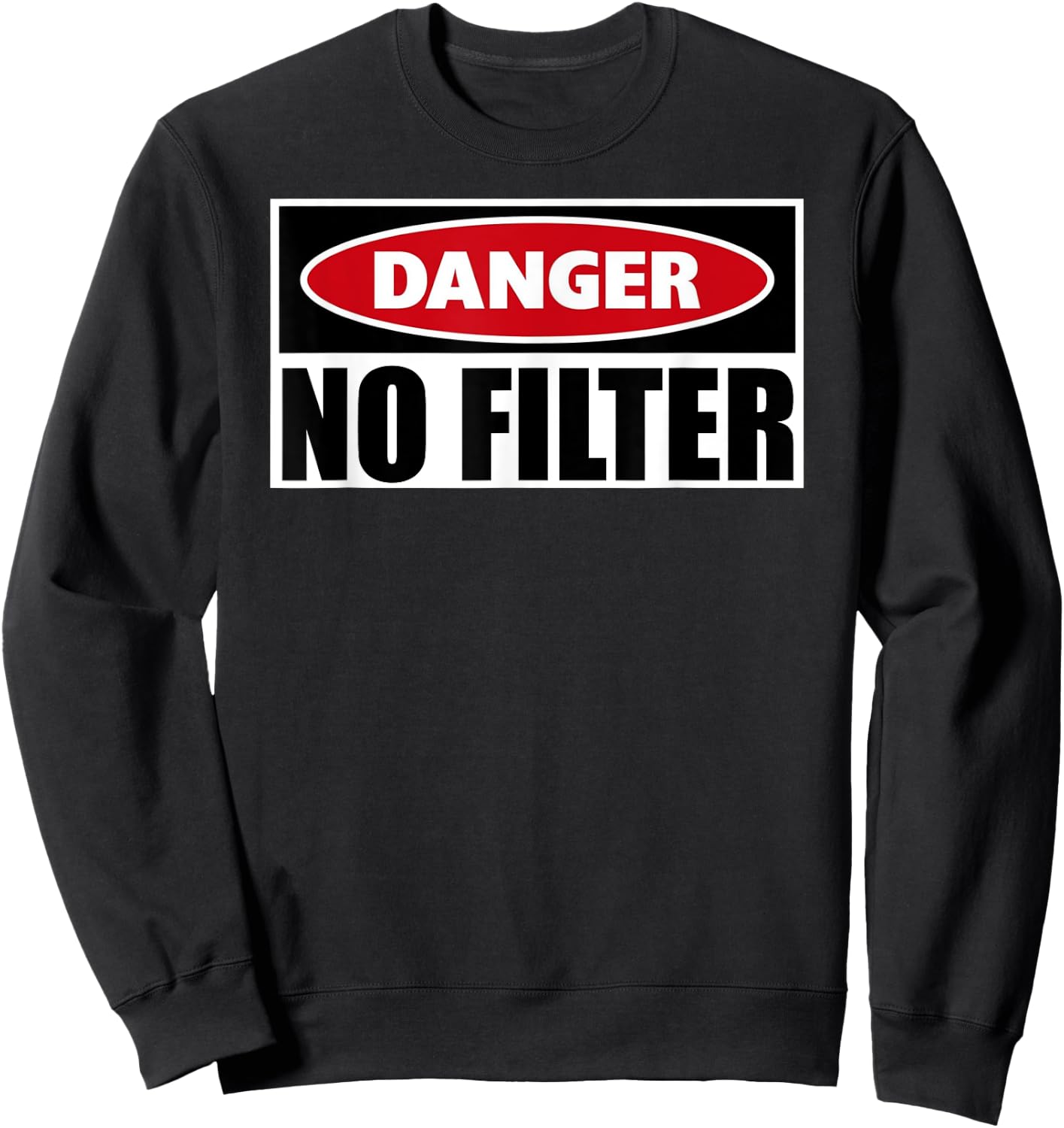 Danger No Filter Gag Gifts - Funny Warning Caution Big Mouth Sweatshirt - Sweatshirt | Black