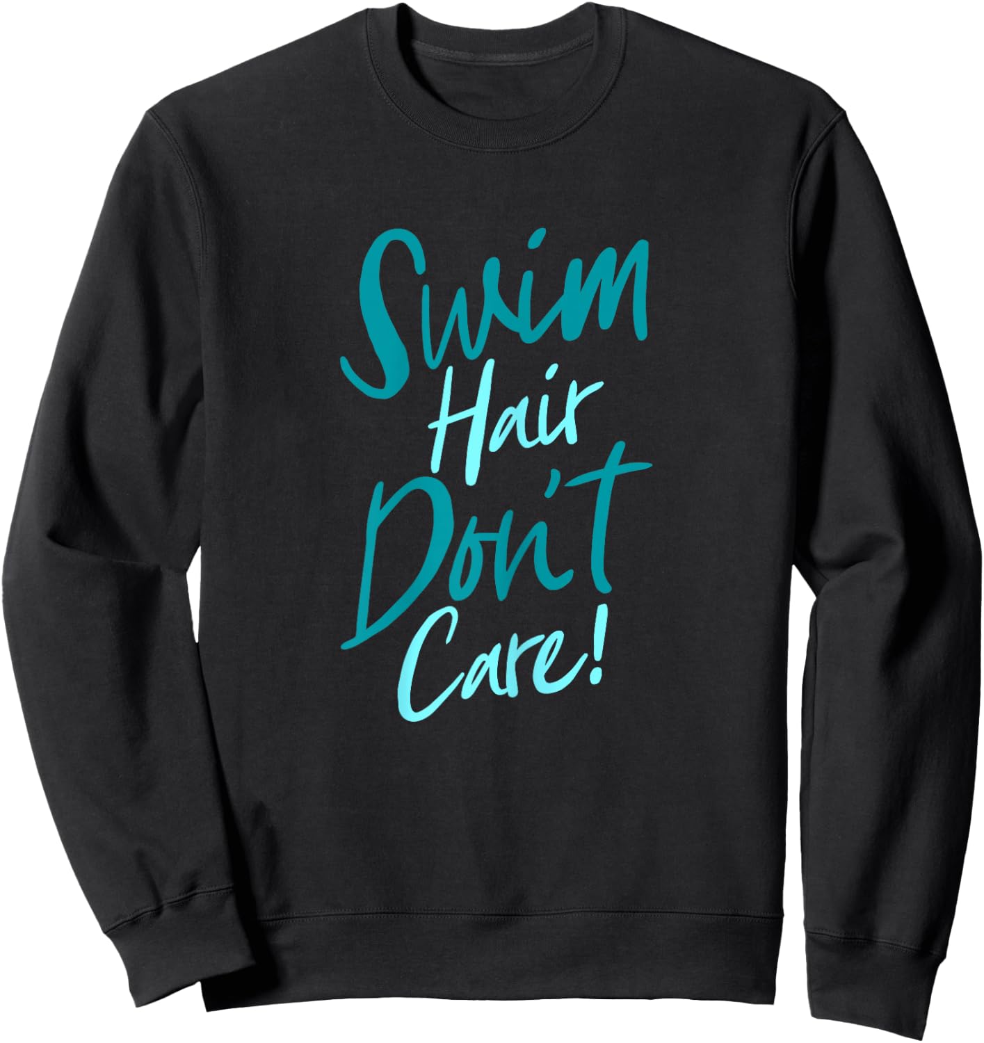 Swim Hair Don't Care Funny Swimming Saying Swimmers Script Sweatshirt - Sweatshirt | Black