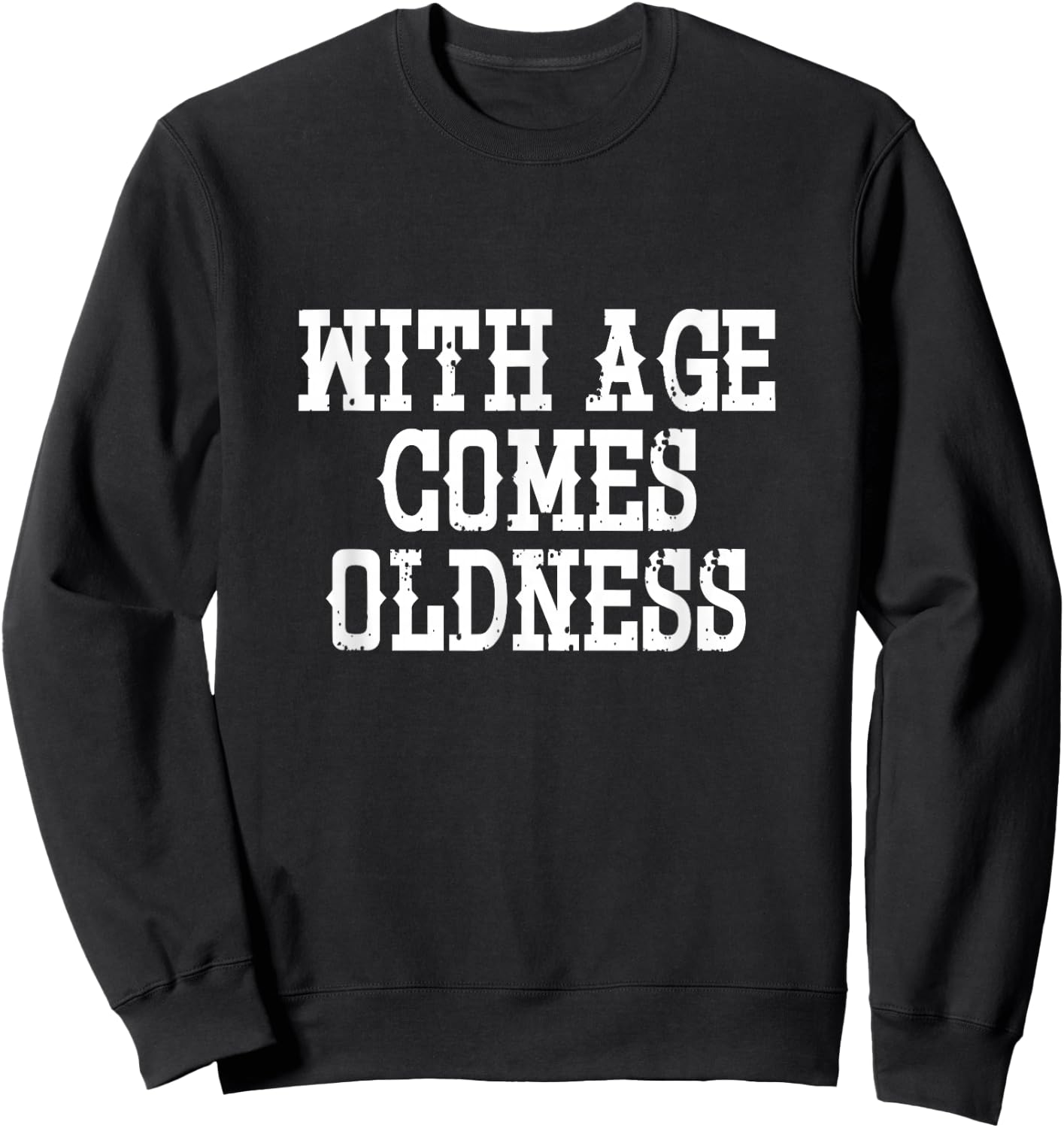 With Age Comes Oldness - Funny Sweatshirt - Sweatshirt | Black