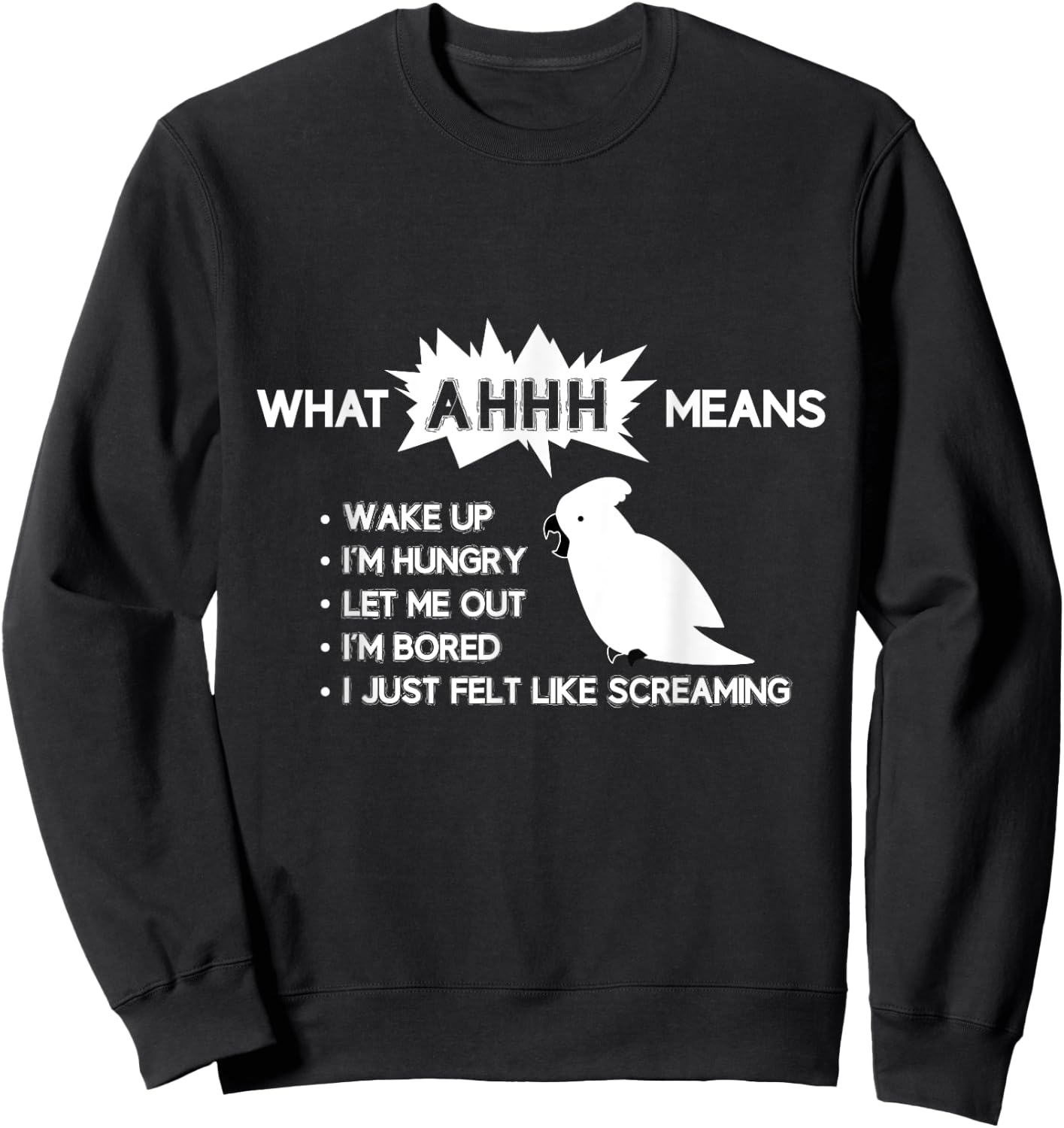 Funny Parrot "What AHHH Means" Cockatoo Shirt Sweatshirt - Sweatshirt | Black