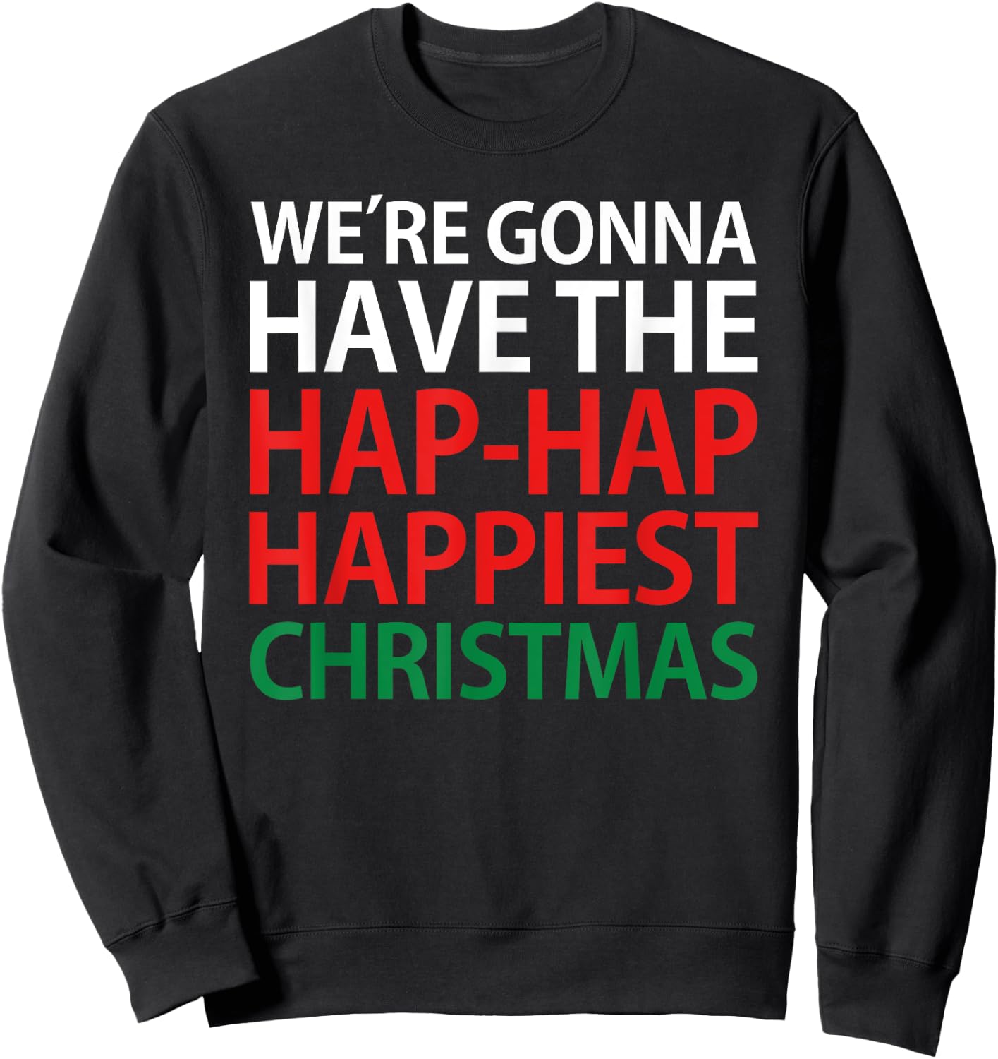 We're Gonna Have The Hap Hap Happiest Christmas T Shirt Sweatshirt - Sweatshirt | Black