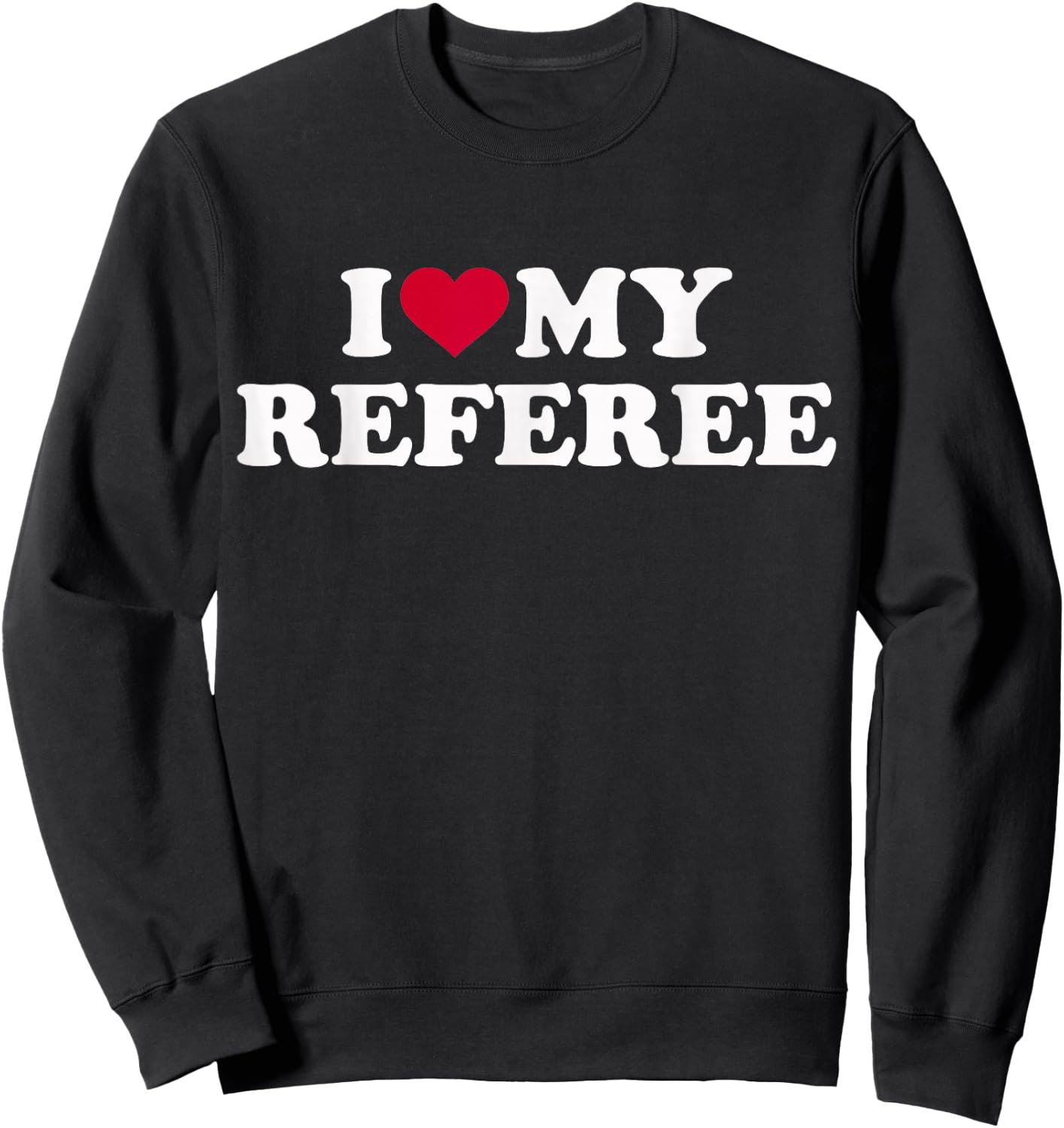 I Love My Referee Sweatshirt - Sweatshirt | Black