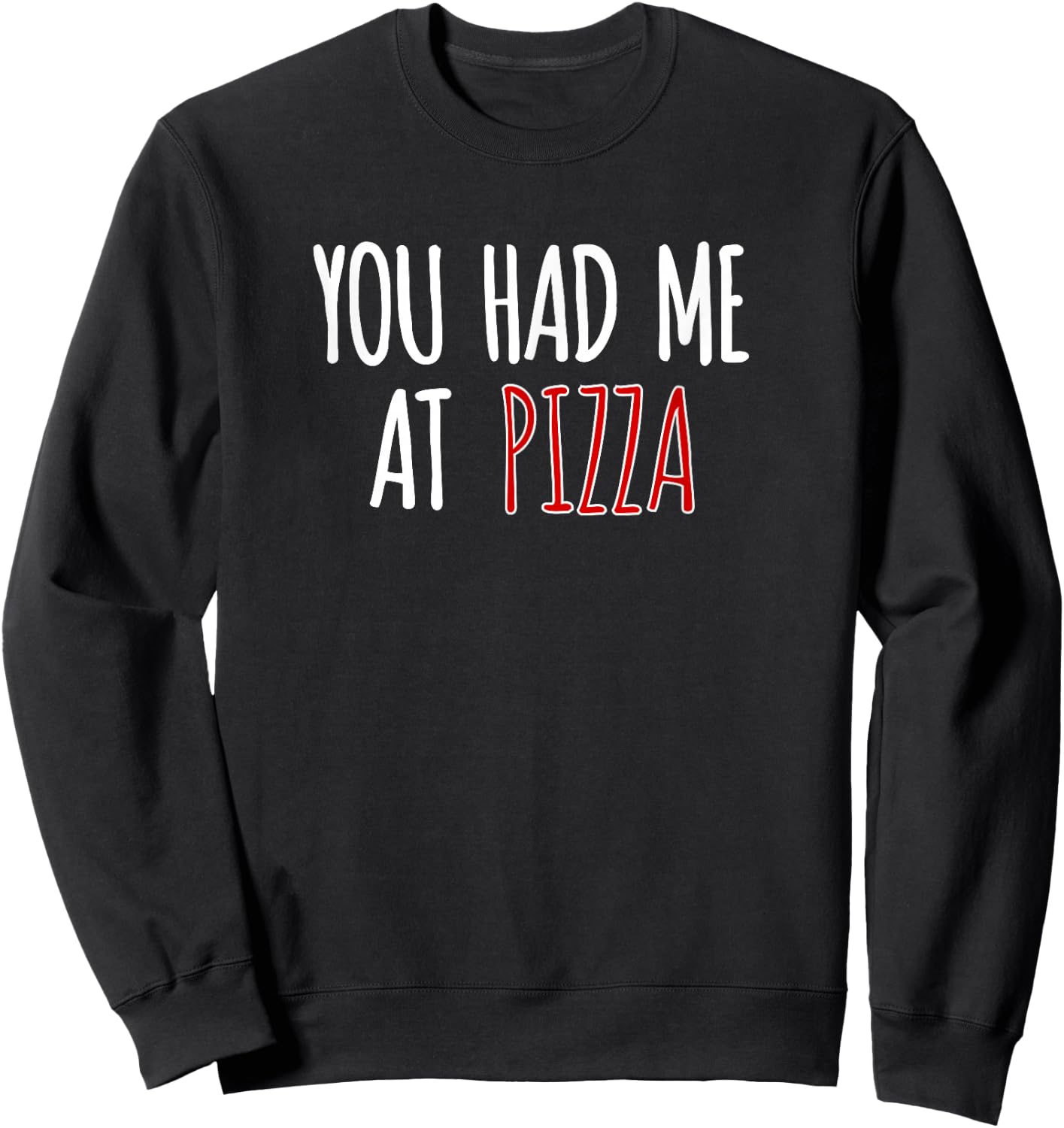 You Had Me At Pizza Funny Food Pizza Lover Sweatshirt - Sweatshirt | Black