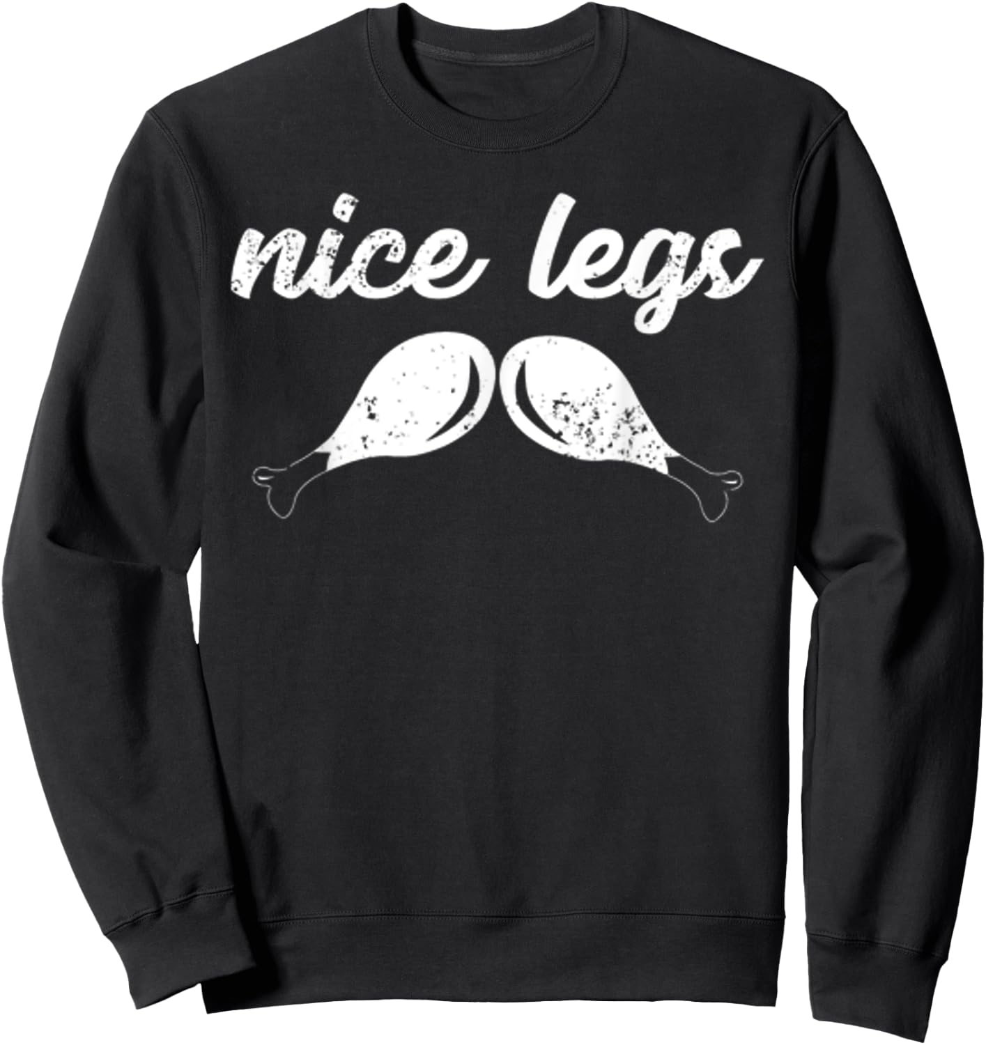 Funny Thanksgiving Shirt - Nice Legs Sweatshirt - Sweatshirt | Black