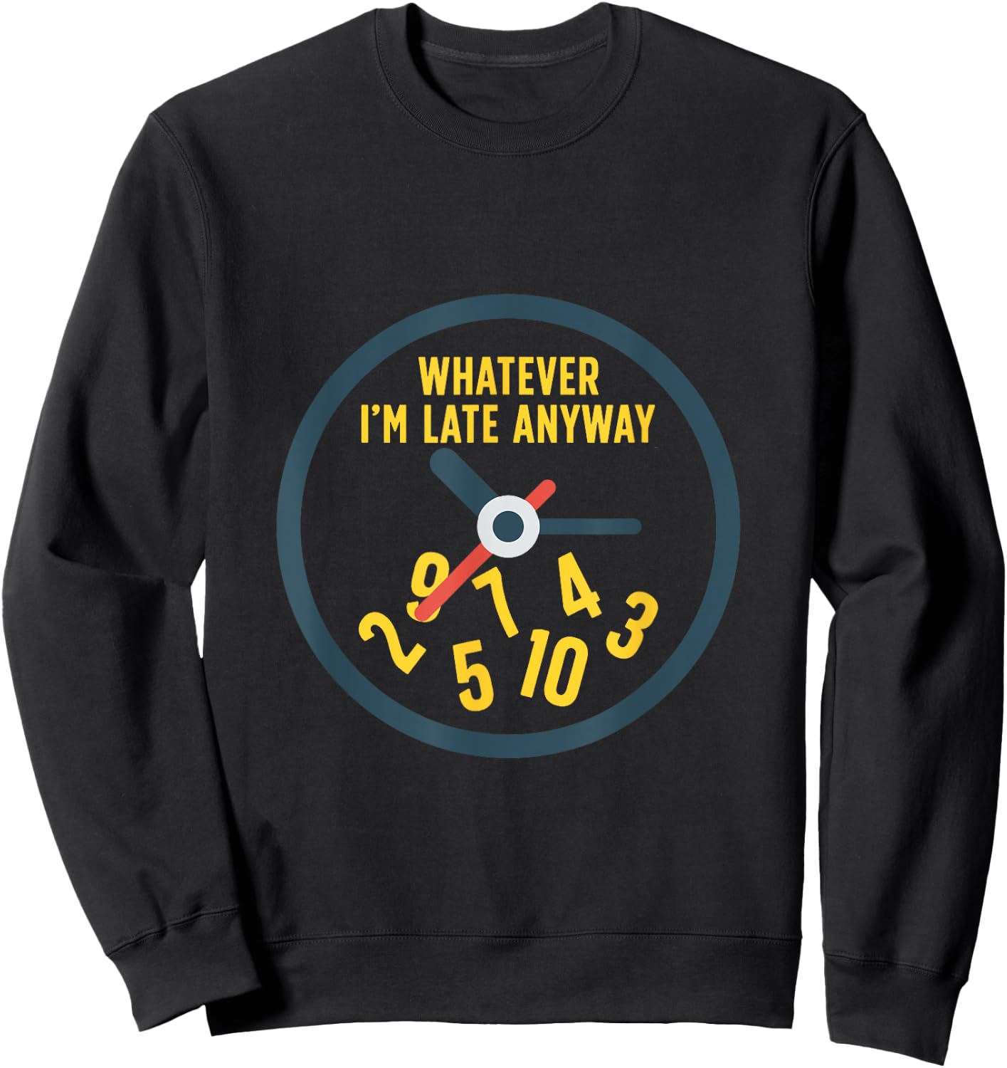 Funny Whatever I'm Late Anyway with a Clock Sweatshirt - Sweatshirt | Black