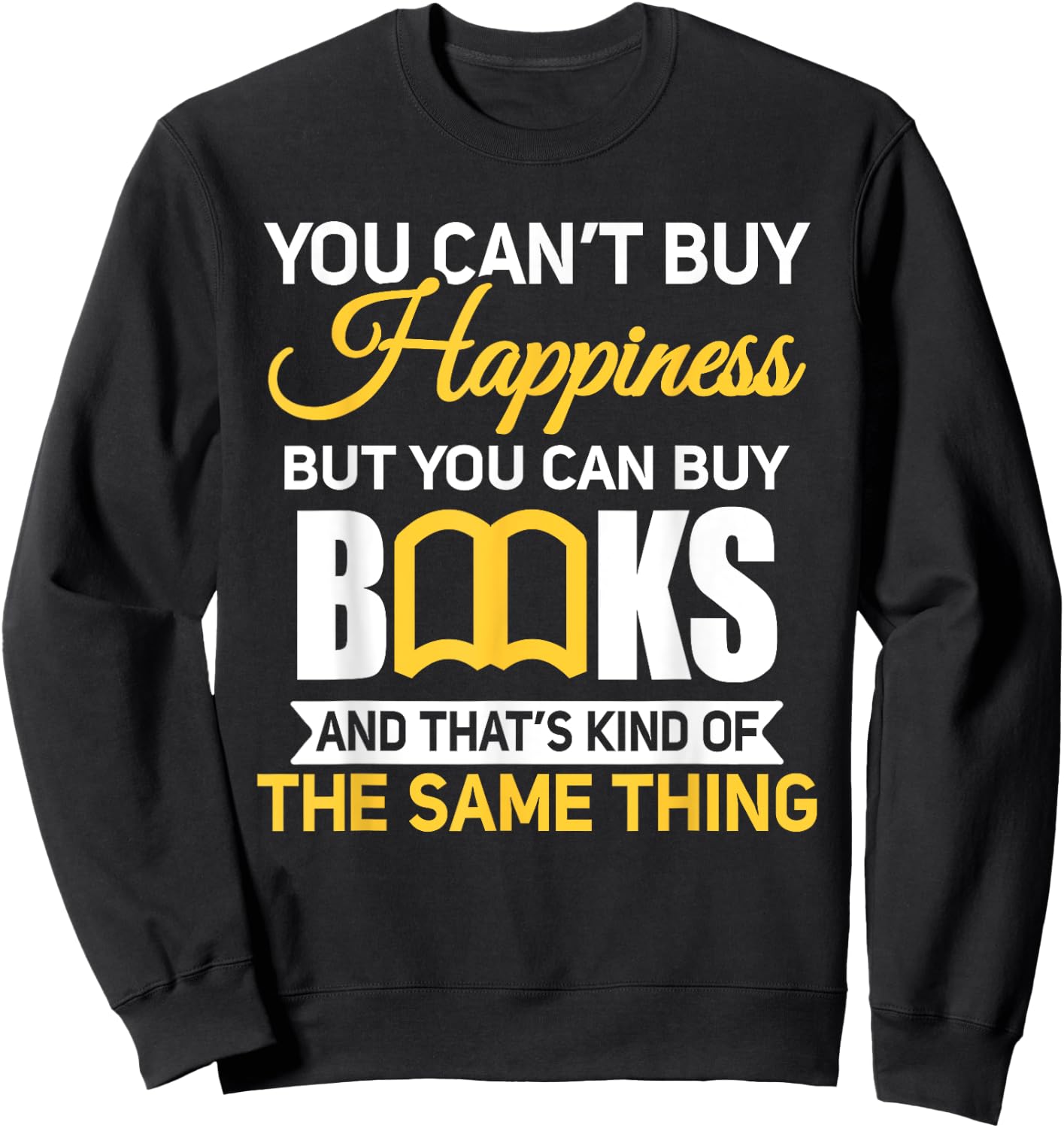 You Can't Buy Happiness But You Can Buy Books Sweatshirt - Sweatshirt | Black