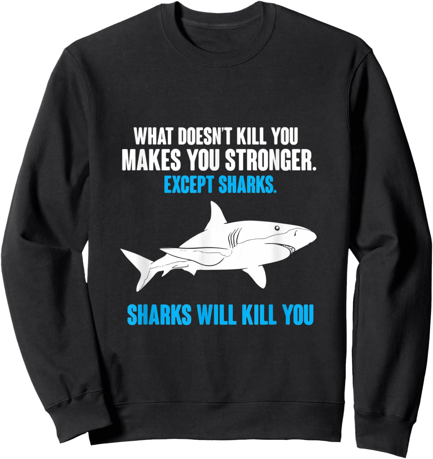 What Doesn't Kill You Makes You Stronger Shark Sweatshirt - Sweatshirt | Black
