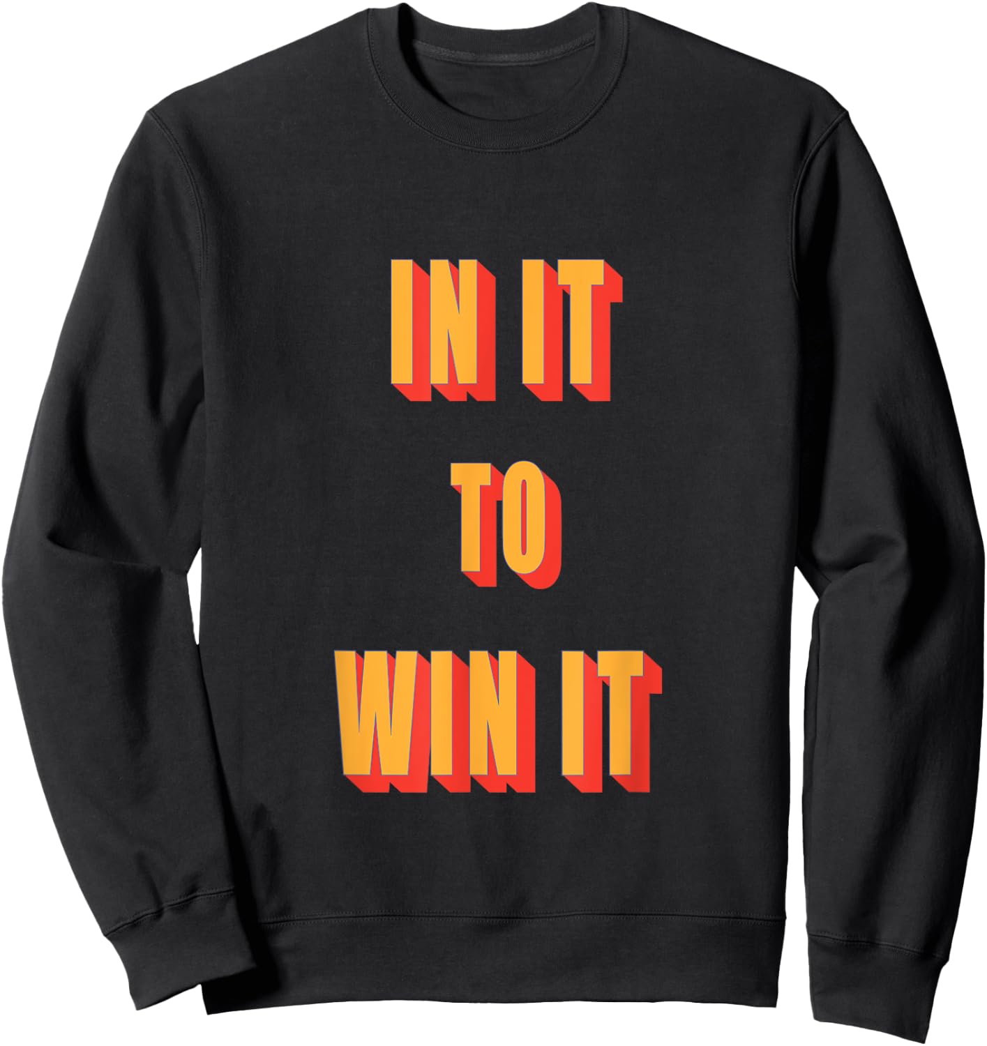 In It To Win It T Shirt Sweatshirt - Sweatshirt | Black