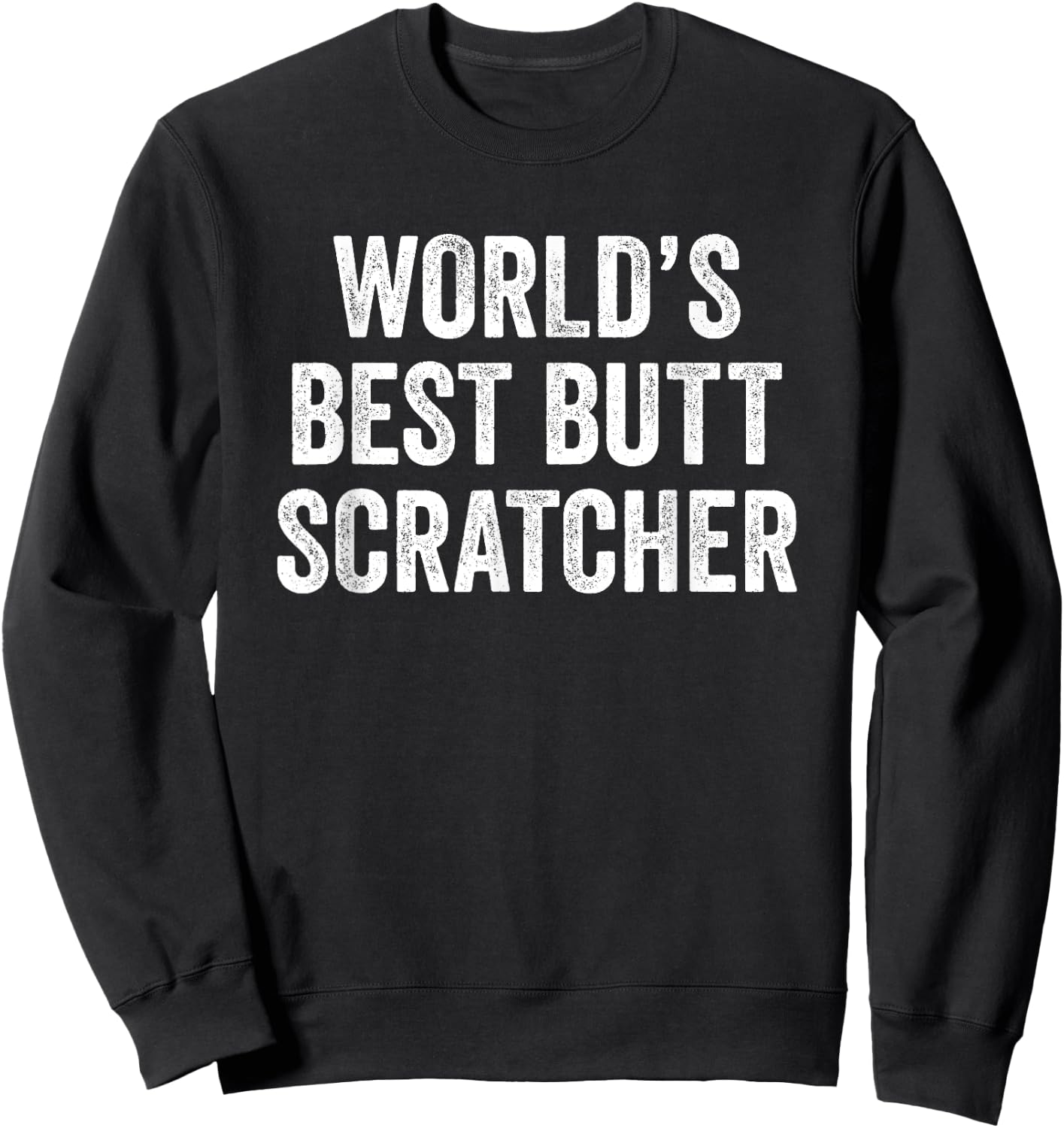 World's Best Butt Scratcher Funny Big Dad Mum Gift Sweatshirt - Sweatshirt | Black