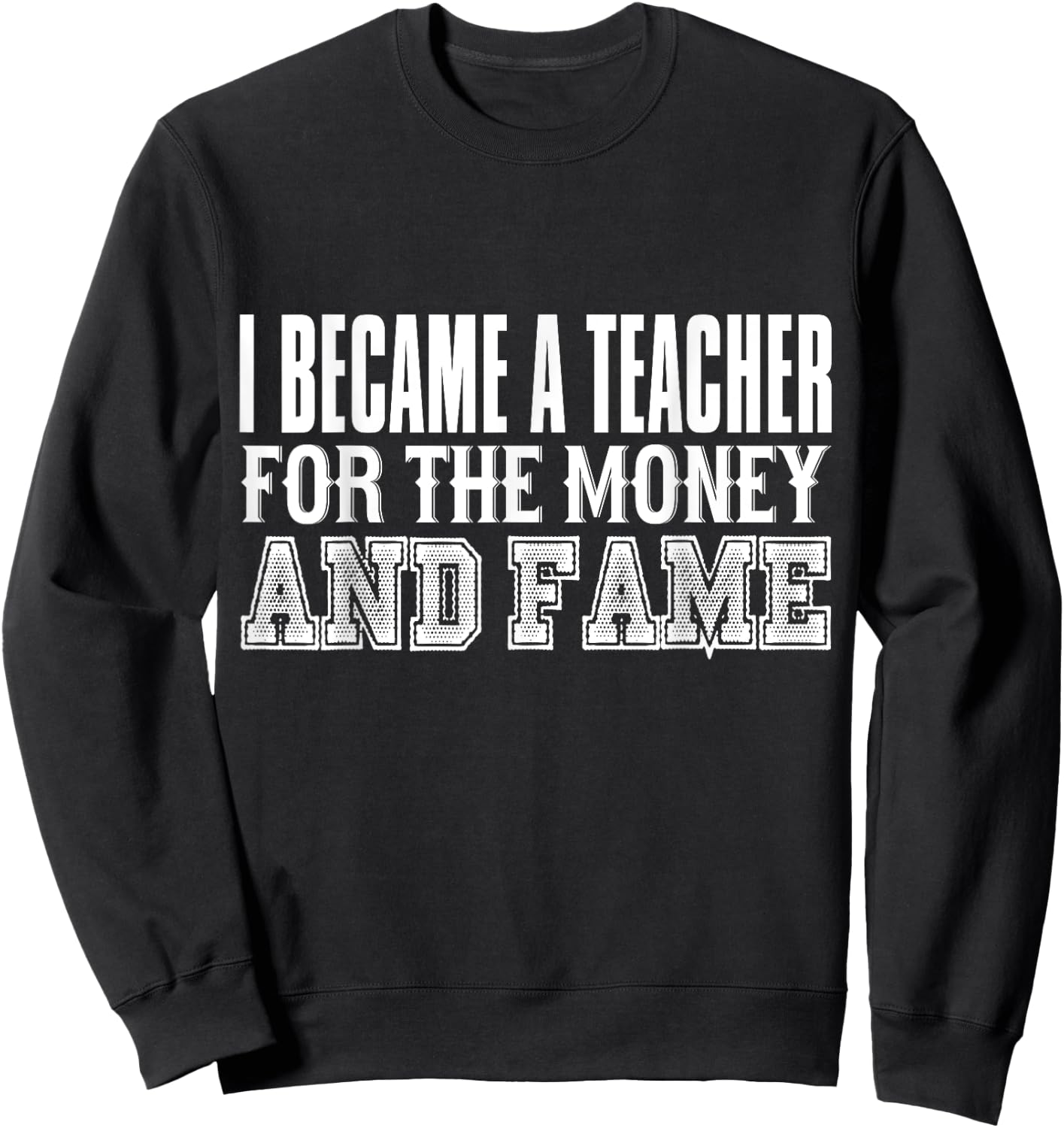 Teacher Funny - Became A Teacher For The Money And Fame Women Kids Sweatshirt - Sweatshirt | Black