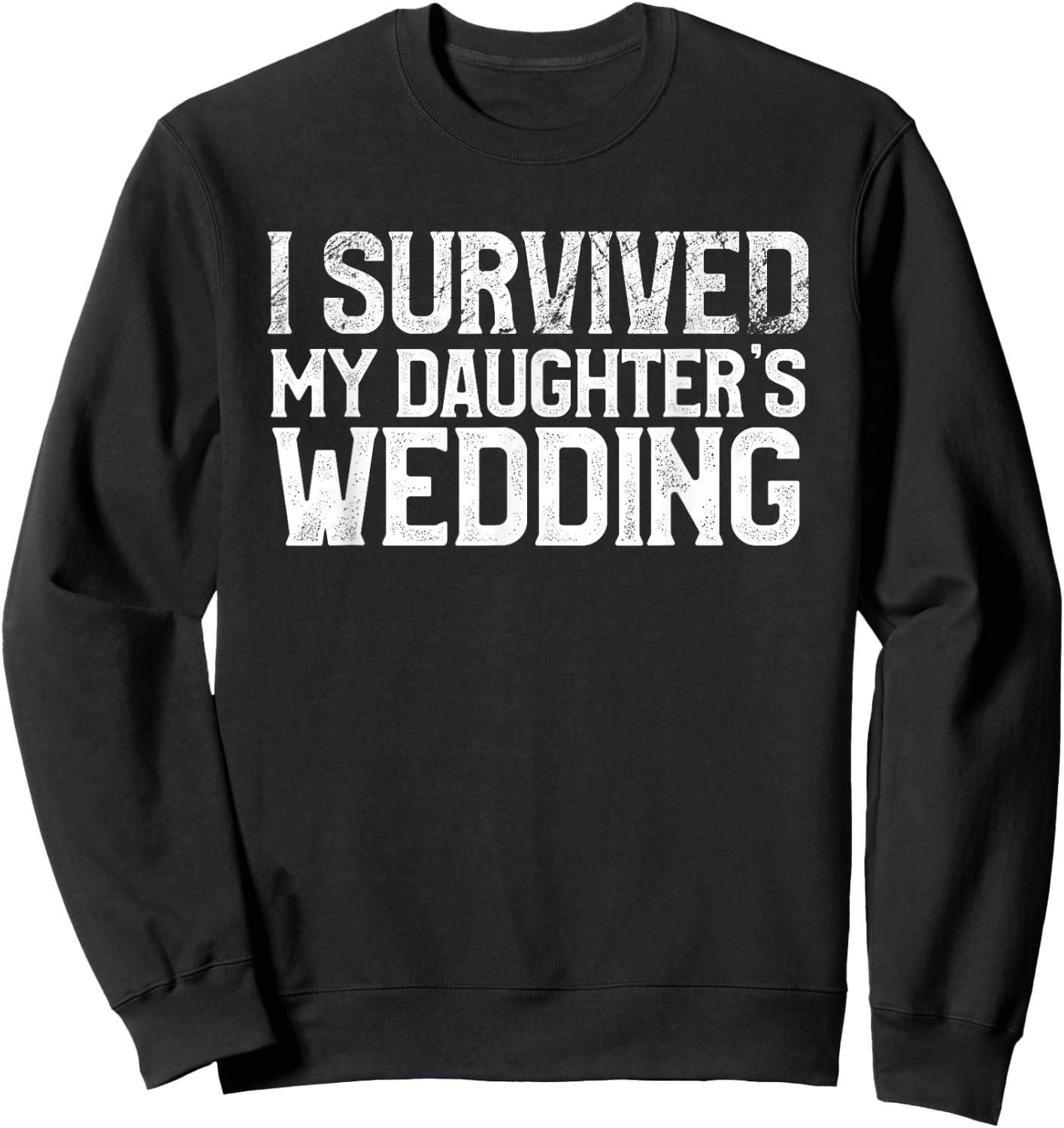 I Survived My Daughter's Wedding Funny Marriage Party Sweatshirt - Sweatshirt | Black
