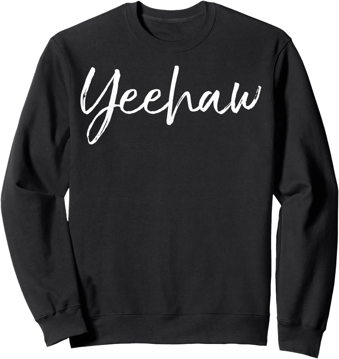 Funny Southern Quote Country Yell Fun Cowboy Gift Yeehaw Sweatshirt - Sweatshirt | Black