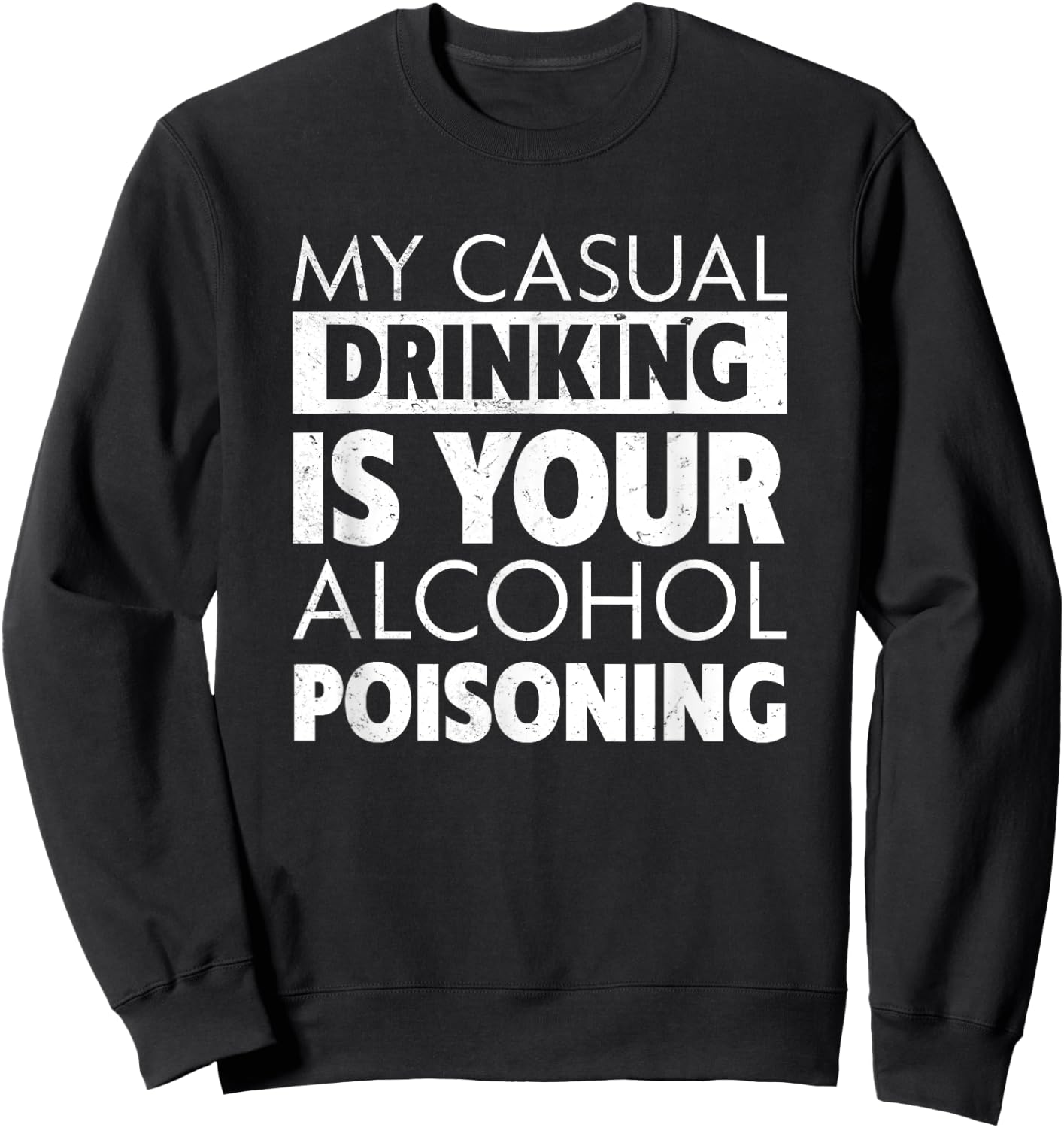 My Casual Drinking Is Your Alcohol Poisoning Beer Sweatshirt - Sweatshirt | Black