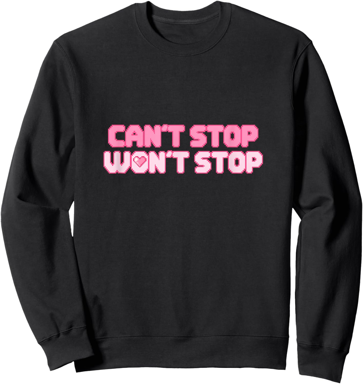 Can't Stop Won't Stop Sweatshirt - Sweatshirt | Black