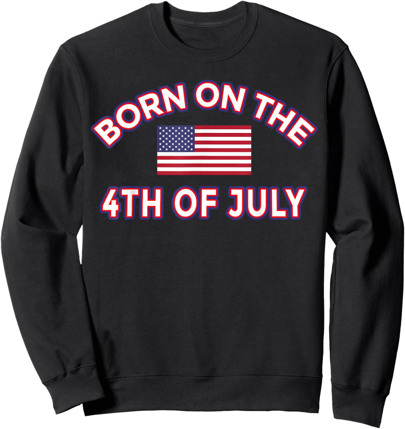 BORN ON THE 4TH OF JULY Birthday Sweatshirt - Sweatshirt | Black
