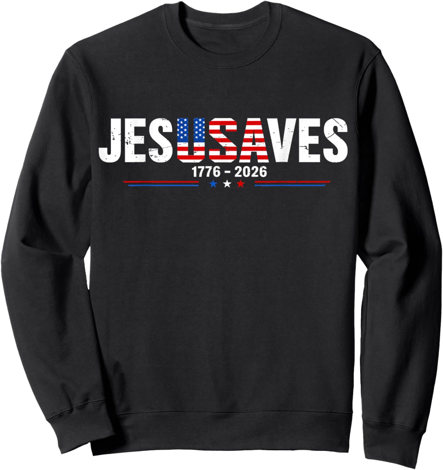 Jesus Saves 1776 2026 USA 250th Anniverary 4th of July Sweatshirt - Sweatshirt | Black