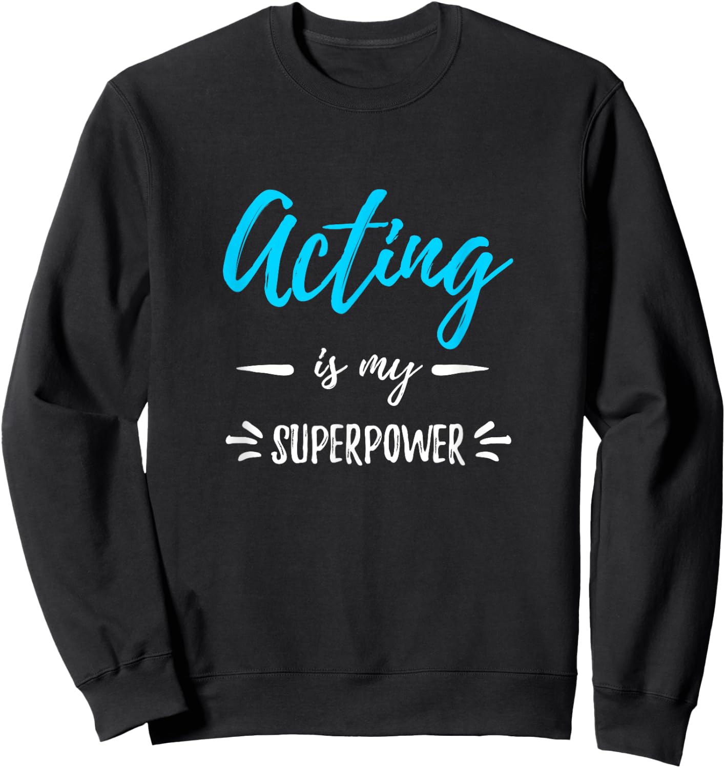 Acting Is My Superpower Funny Actor or Actress Gift Sweatshirt - Sweatshirt | Black